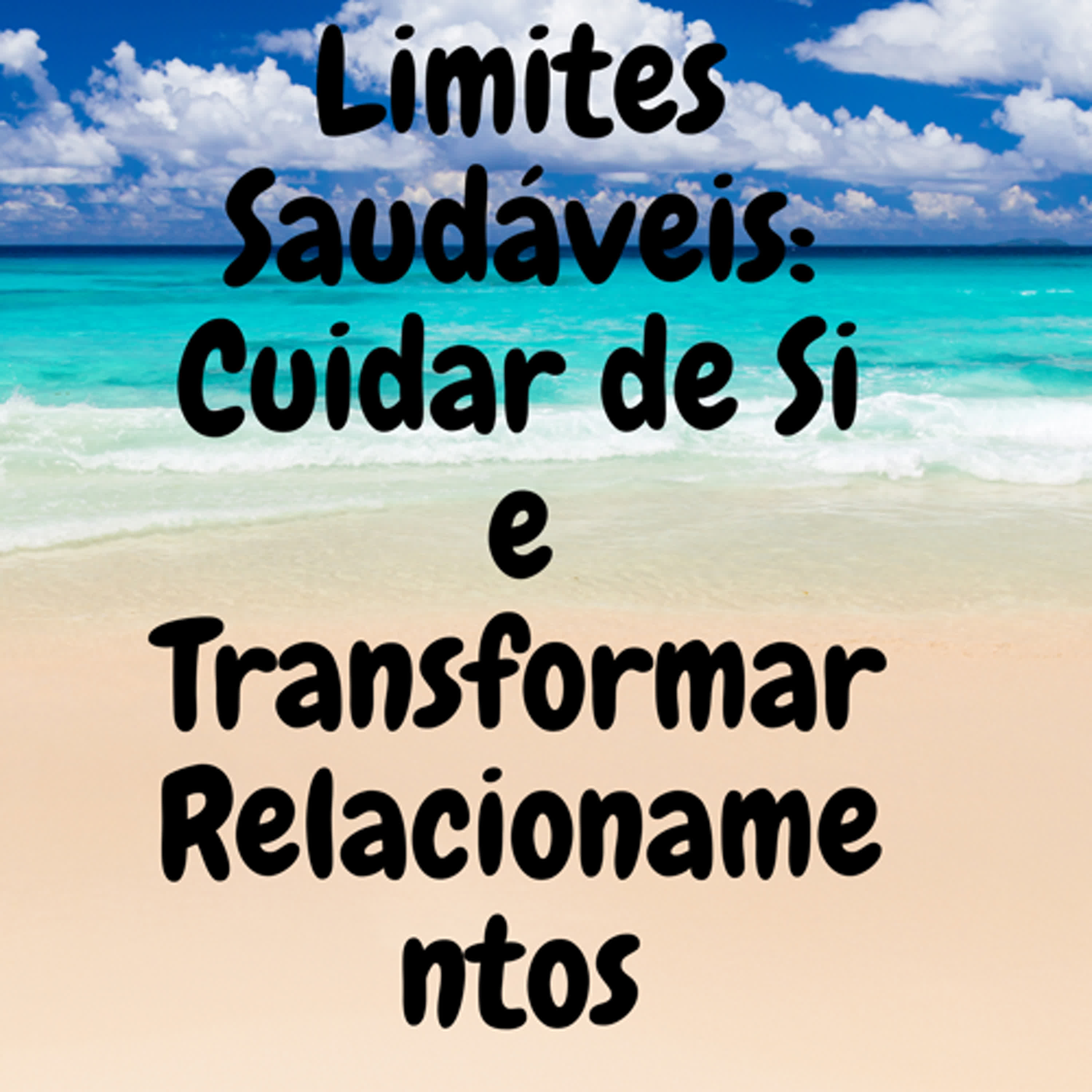Limites Saudáveis: Cuidar de Si e Transformar Relacionamentos episode artwork