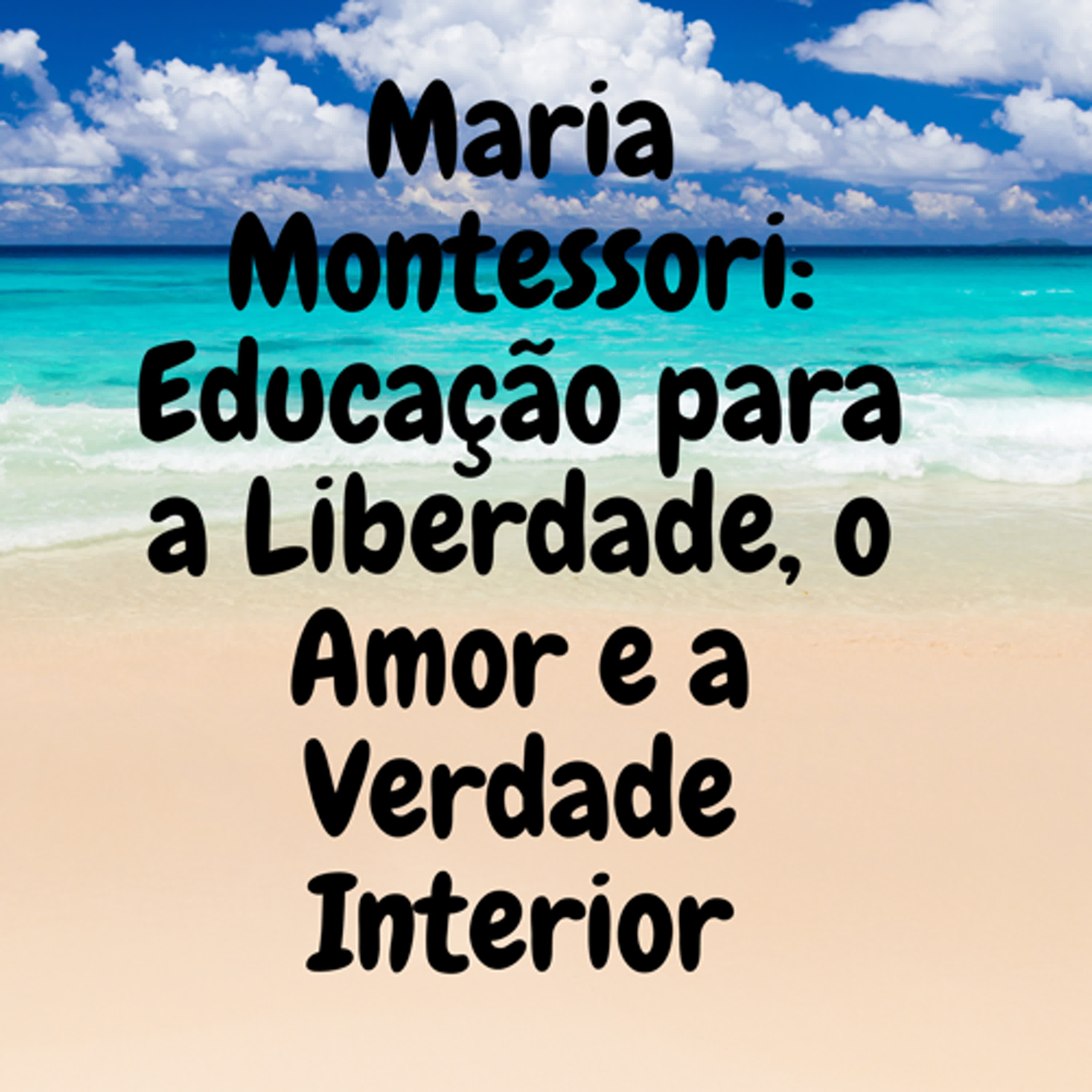 Maria Montessori: Educação para a Liberdade, o Amor e a Verdade Interior episode artwork