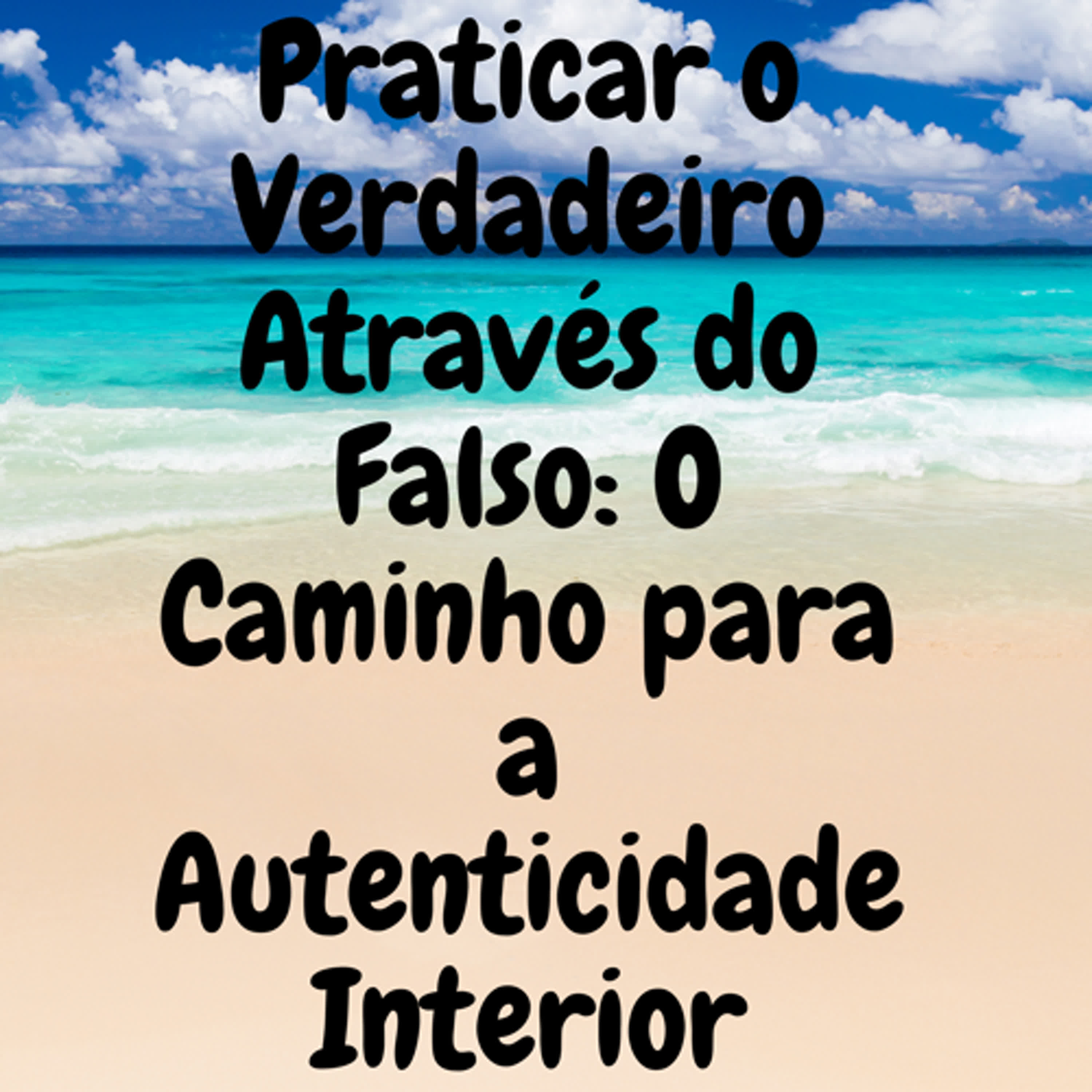 Praticar o Verdadeiro Através do Falso: O Caminho para a Autenticidade Interior episode artwork