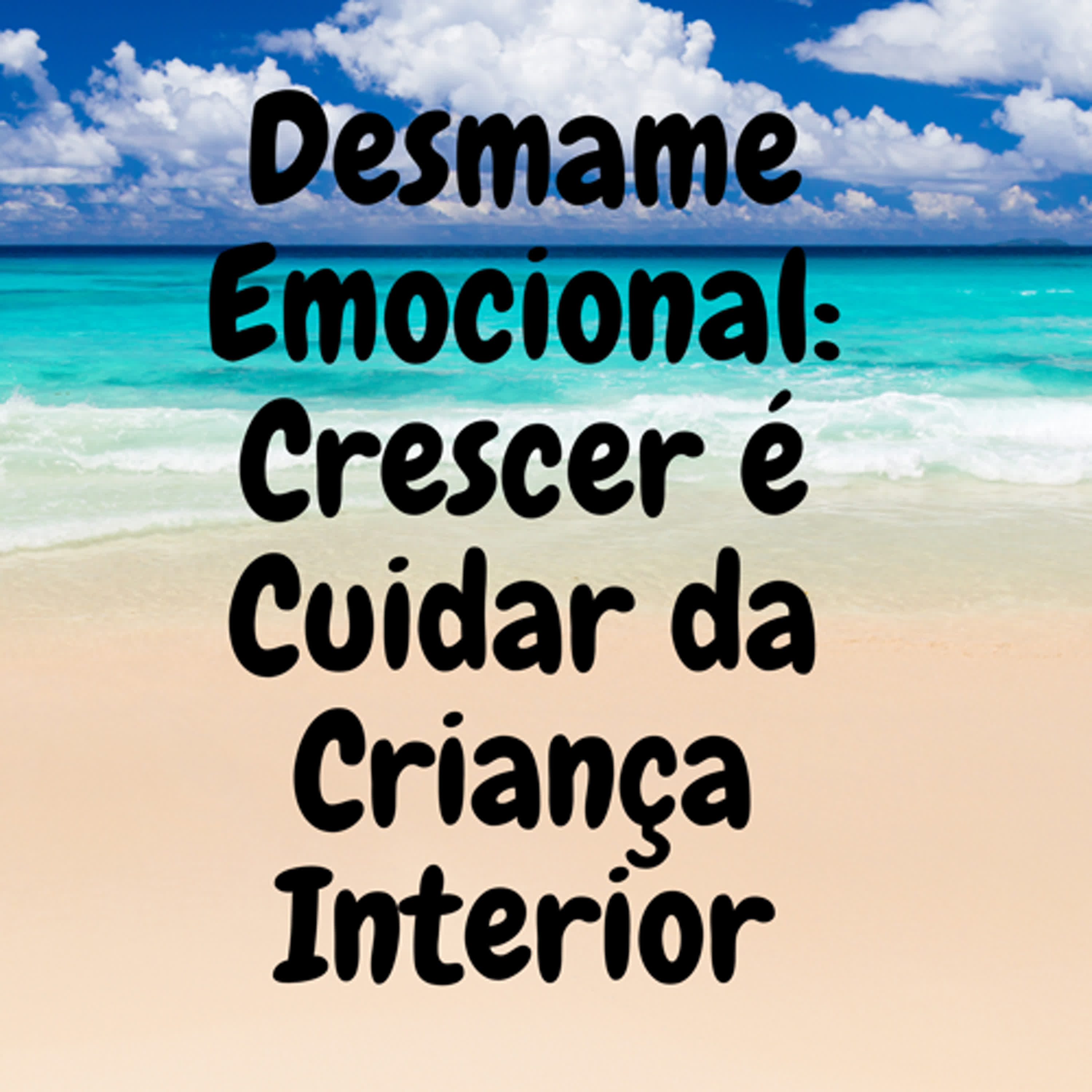 Desmame Emocional: Crescer é Cuidar da Criança Interior episode artwork