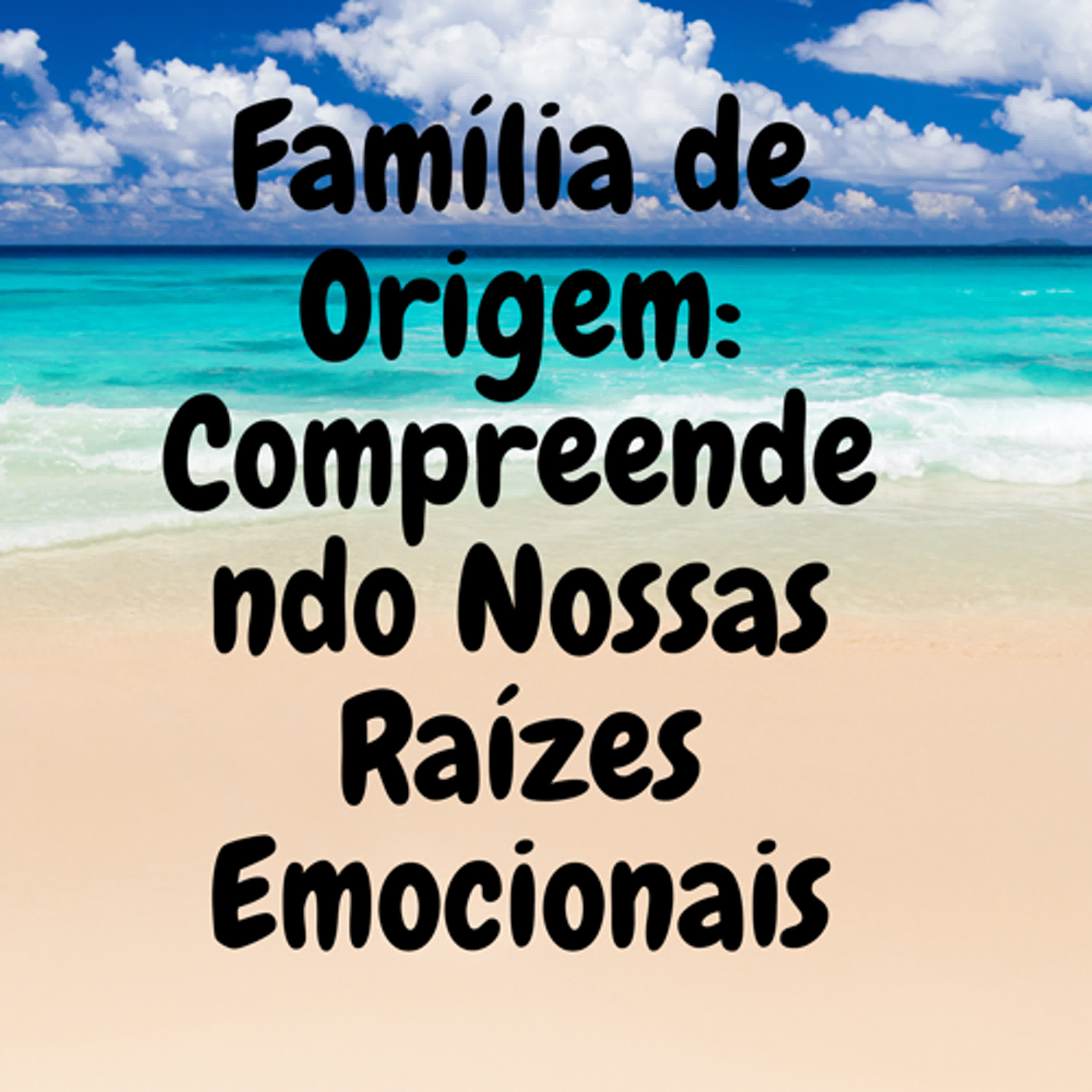 Família de Origem: Compreendendo Nossas Raízes Emocionais episode artwork