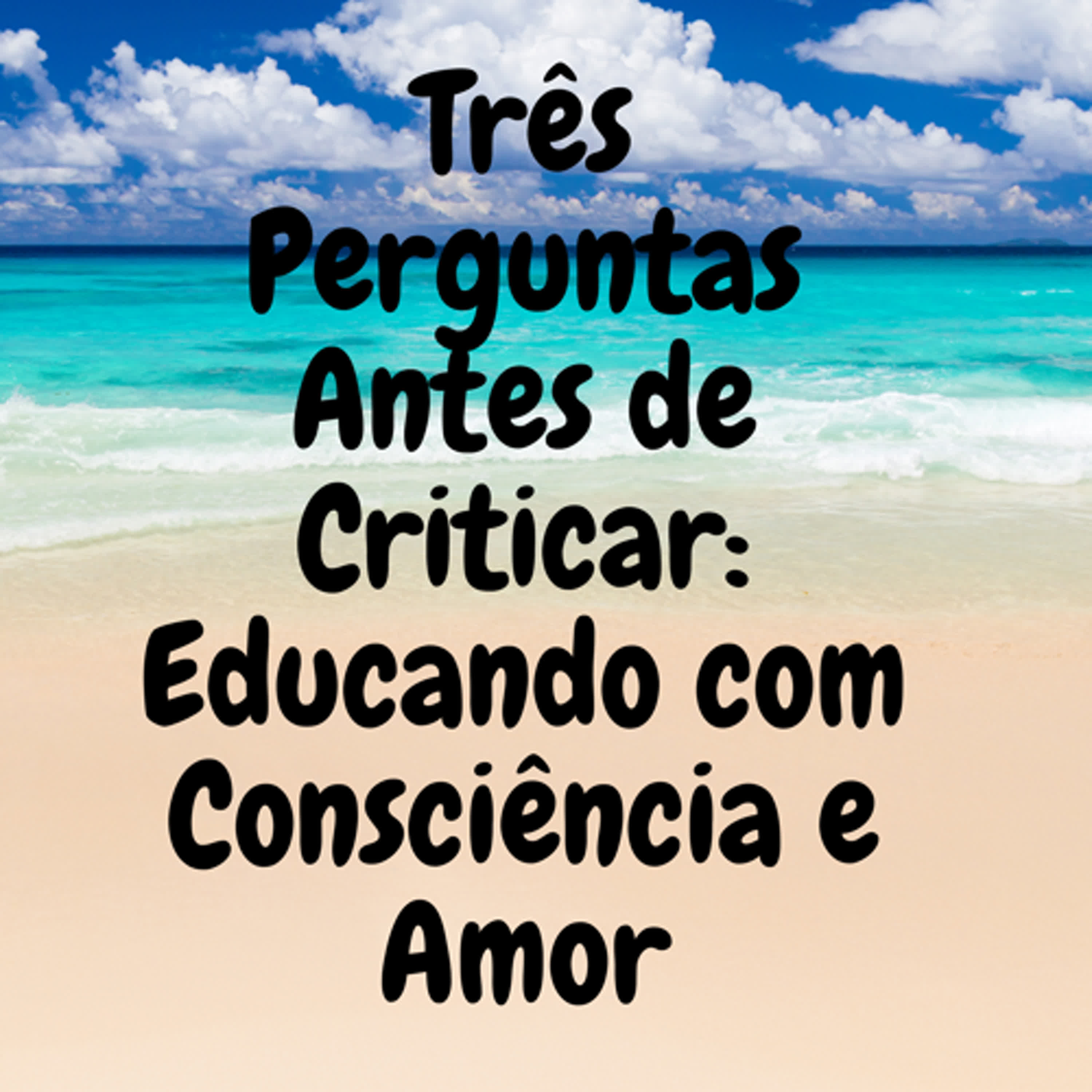 Três Perguntas Antes de Criticar: Educando com Consciência e Amor episode artwork