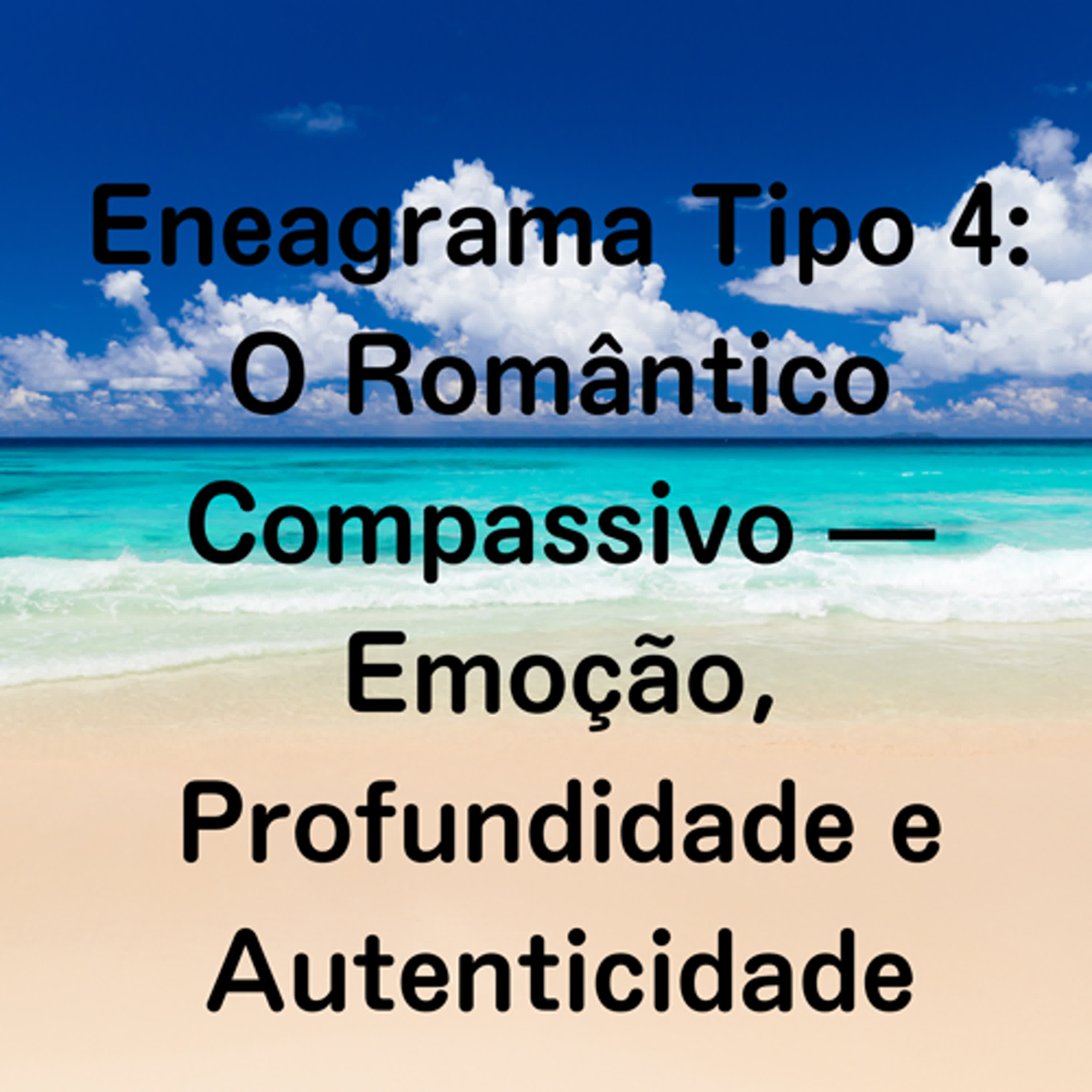 Eneagrama Tipo 4: O Romântico Compassivo — Emoção, Profundidade e Autenticidade episode artwork