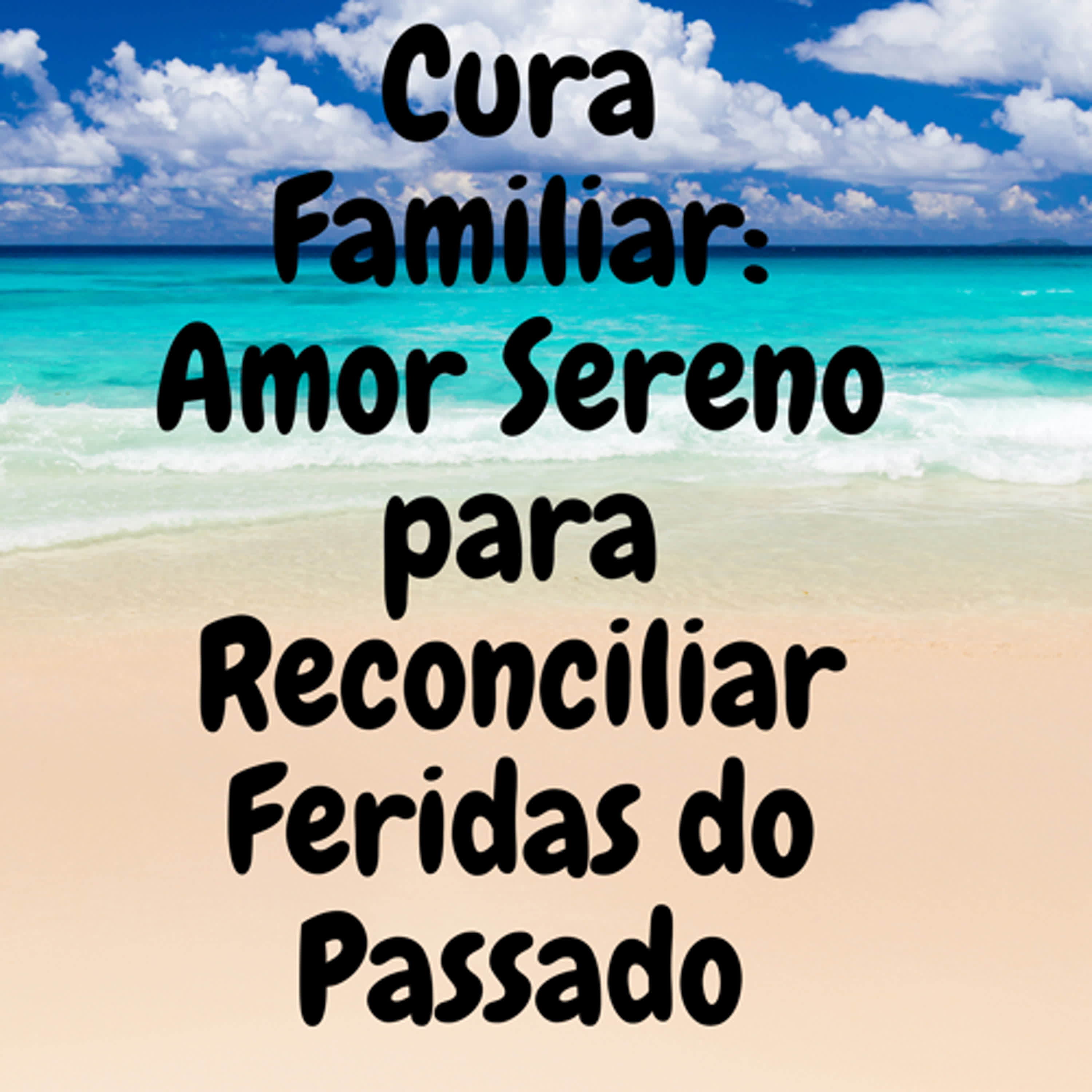 Cura Familiar: Amor Sereno para Reconciliar Feridas do Passado episode artwork