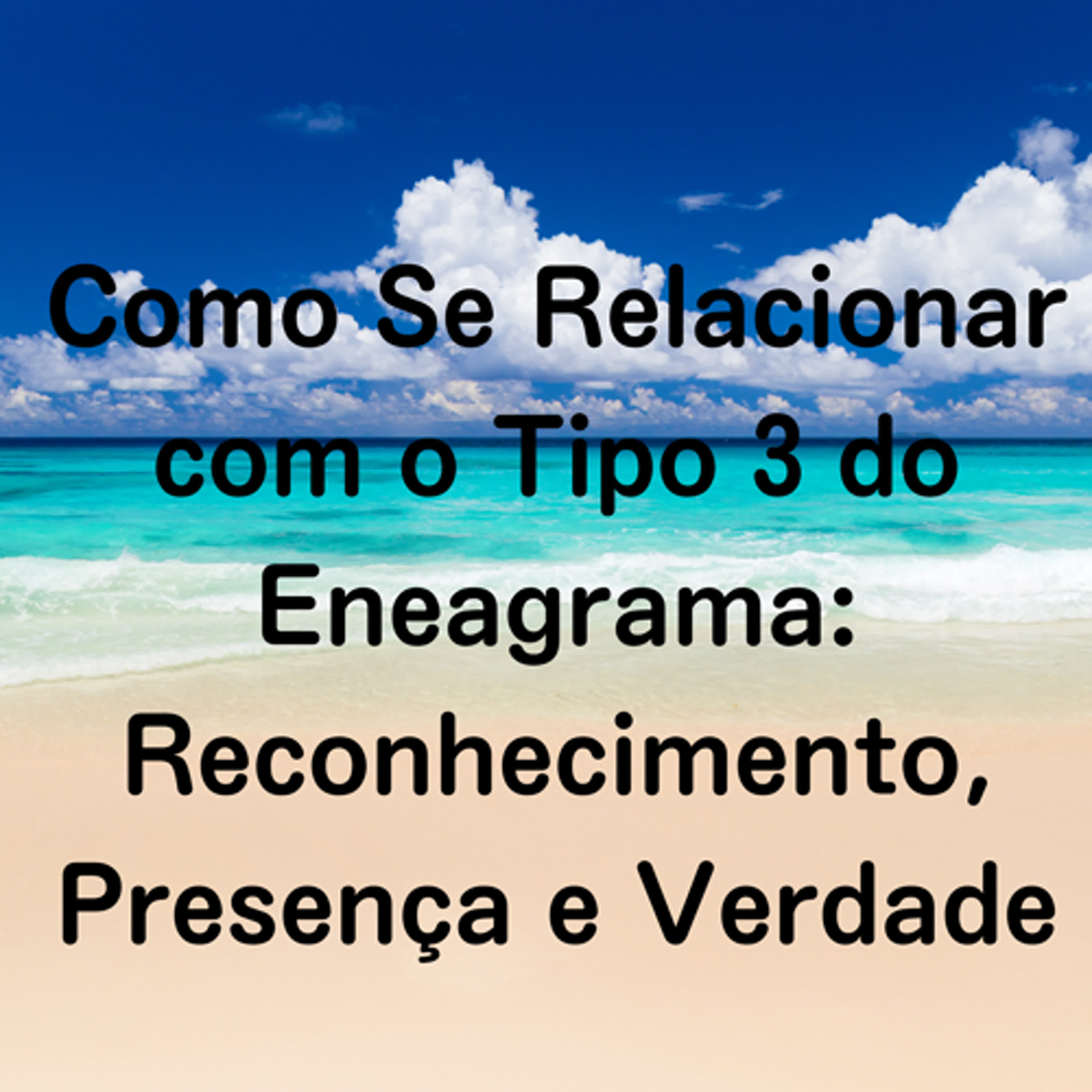 Como Se Relacionar com o Tipo 3 do Eneagrama: Reconhecimento, Presença e Verdade episode artwork