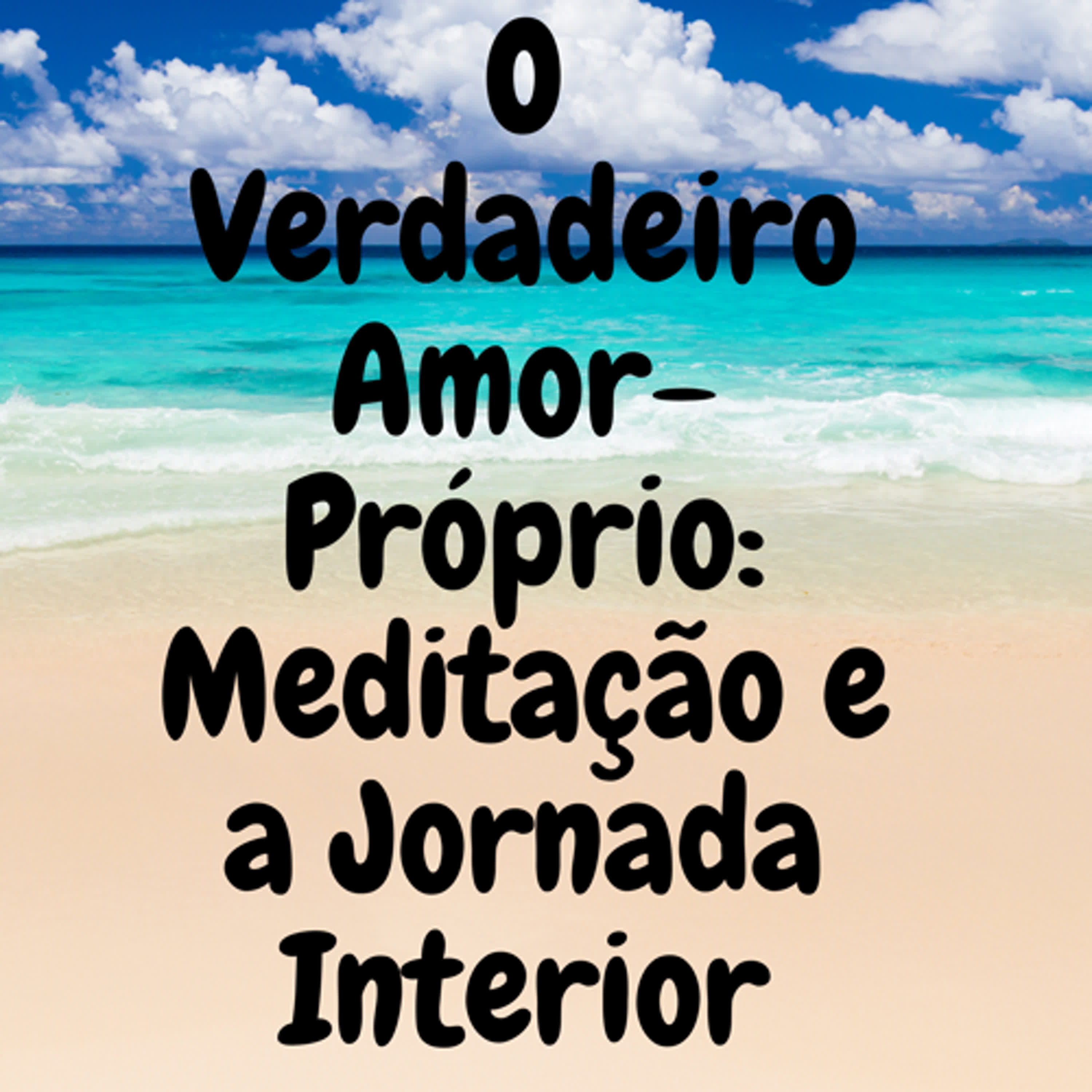 O Verdadeiro Amor-Próprio: Meditação e a Jornada Interior episode artwork