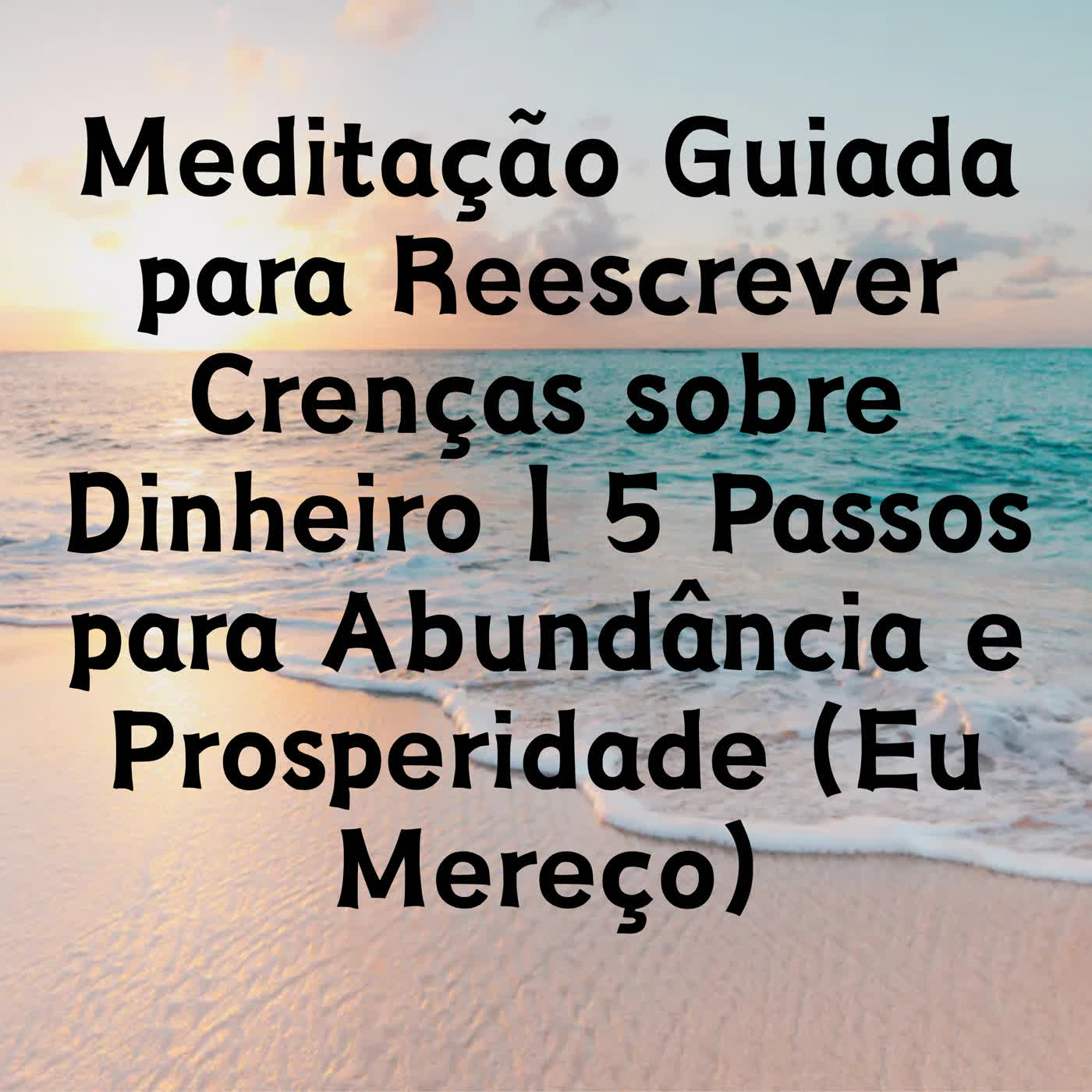 Meditação Guiada: Crenças sobre Dinheiro | 5 Passos para Abundância (Eu Mereço) episode artwork