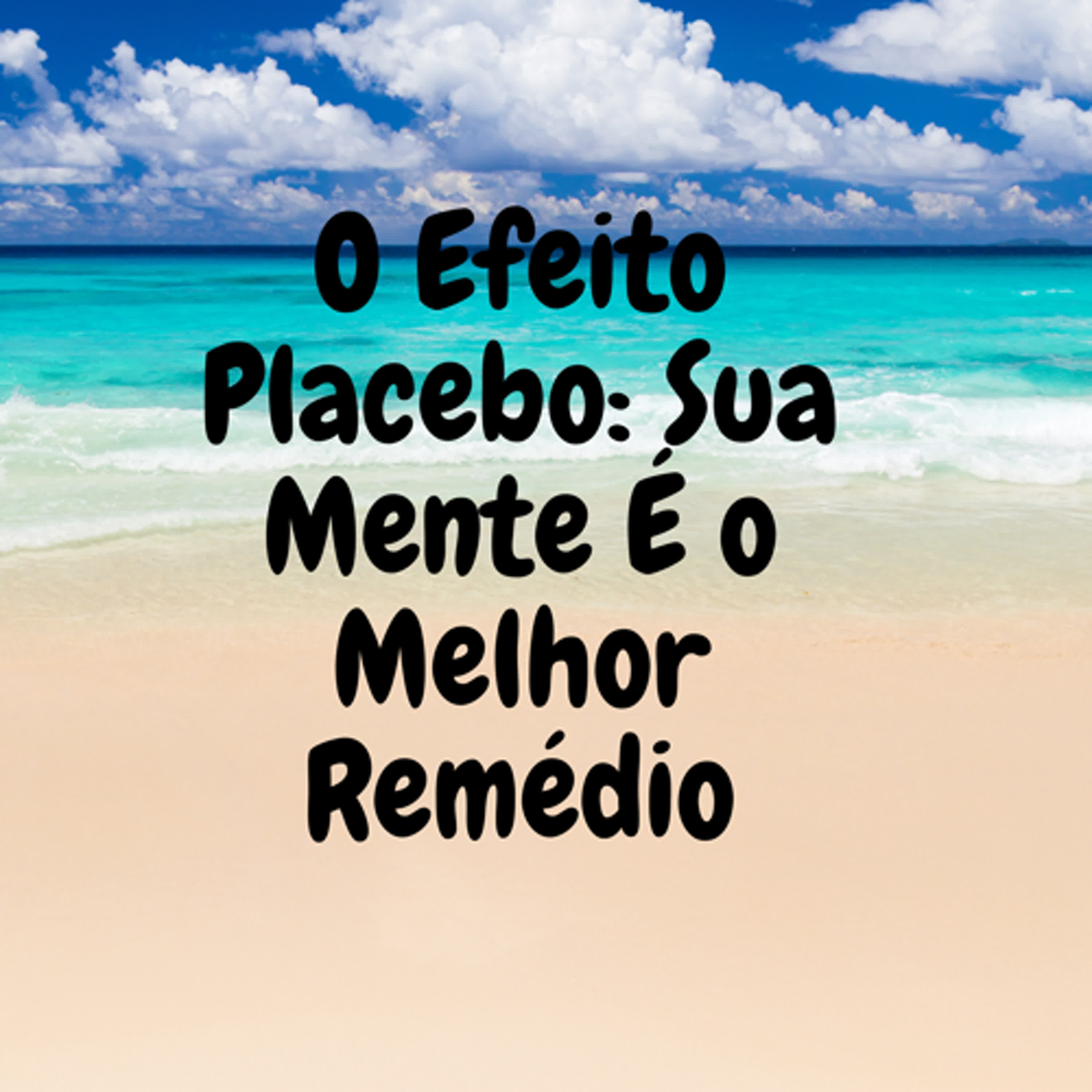 O Efeito Placebo: Sua Mente É o Melhor Remédio episode artwork