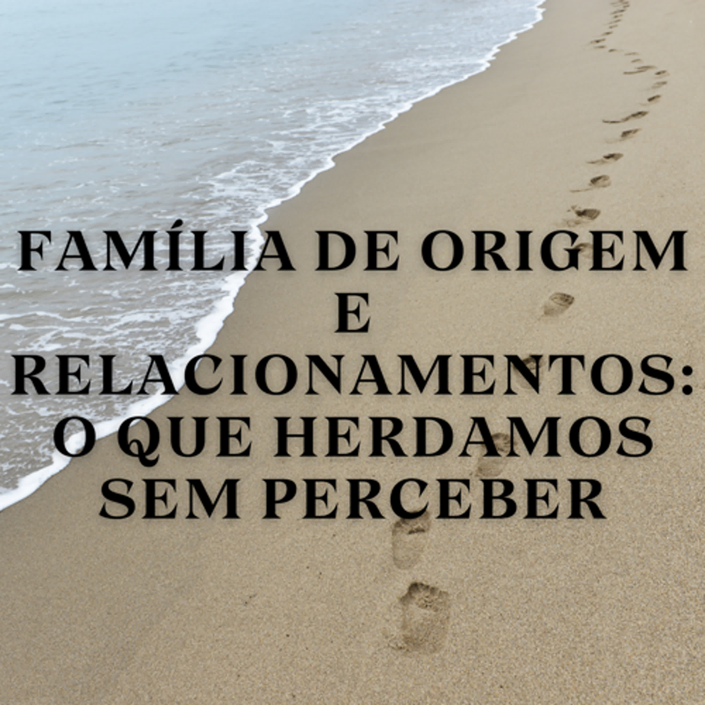 Família de Origem e Relacionamentos: O Que Herdamos Sem Perceber episode artwork