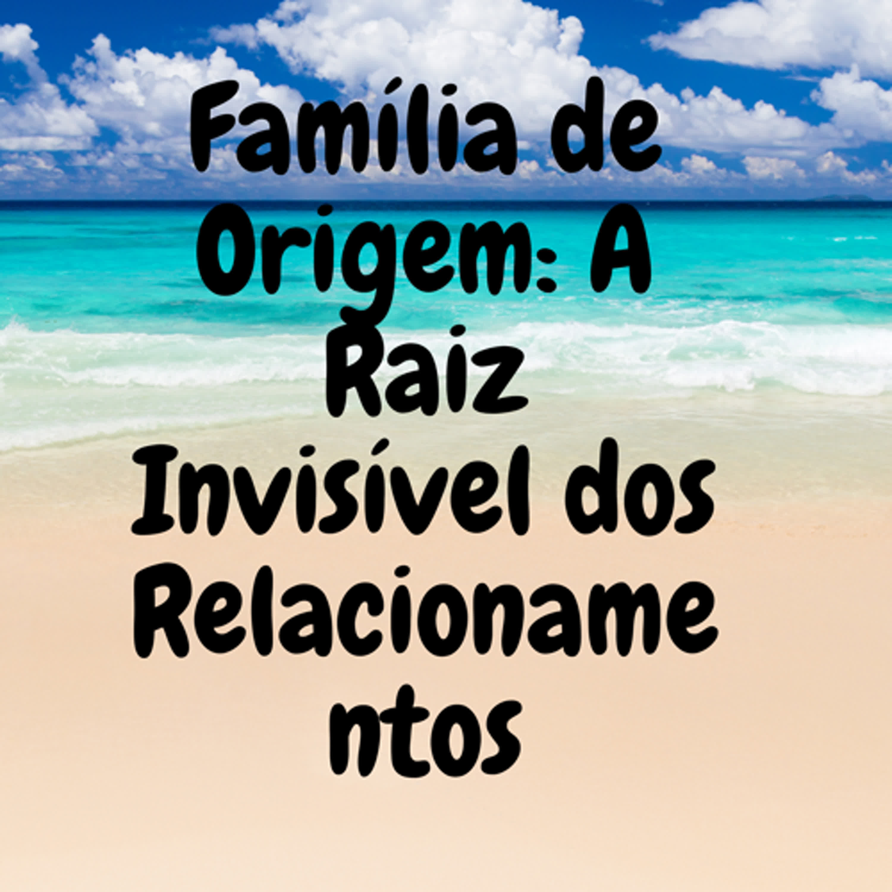 Família de Origem: A Raiz Invisível dos Relacionamentos episode artwork