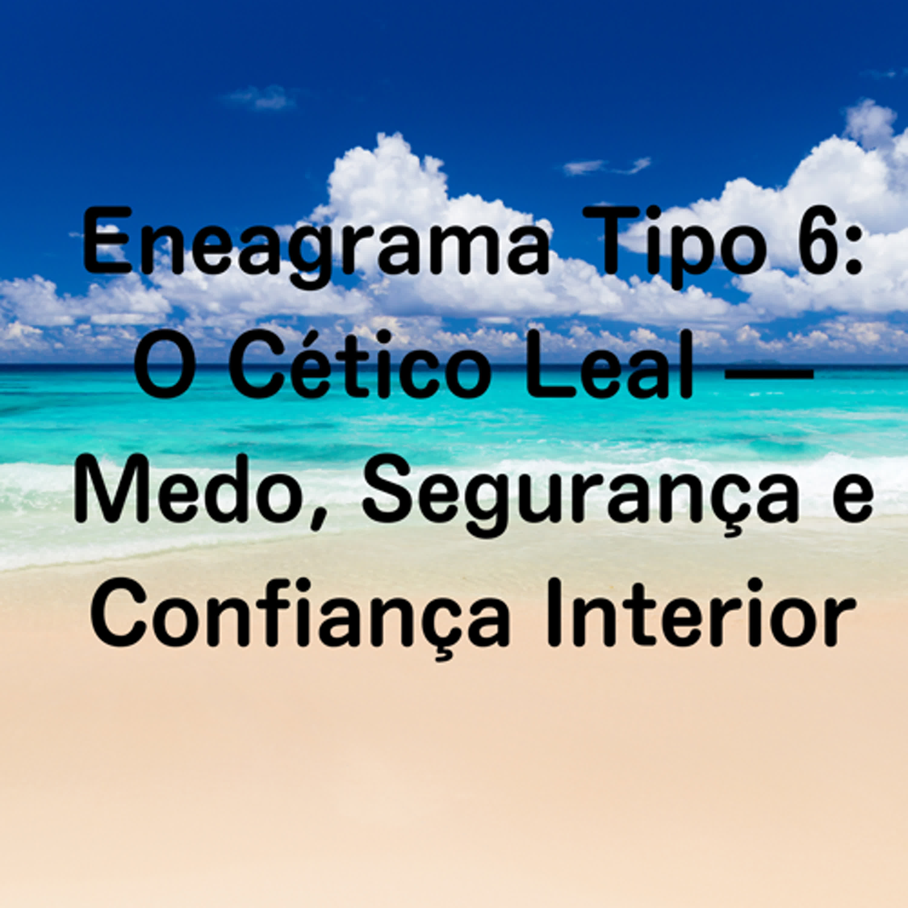 Eneagrama Tipo 6: O Cético Leal — Medo, Segurança e Confiança Interior episode artwork