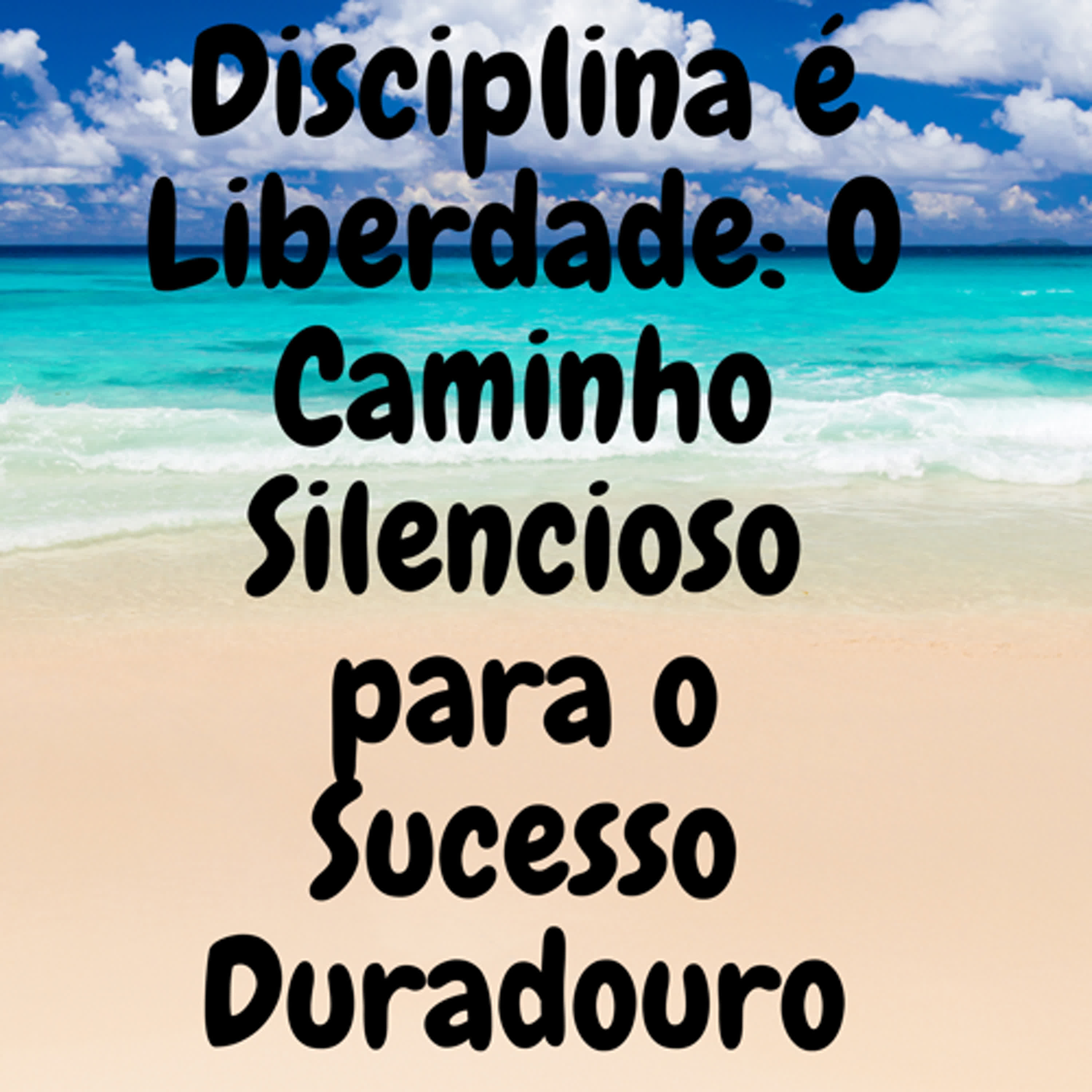 Disciplina é Liberdade: O Caminho Silencioso para o Sucesso Duradouro episode artwork