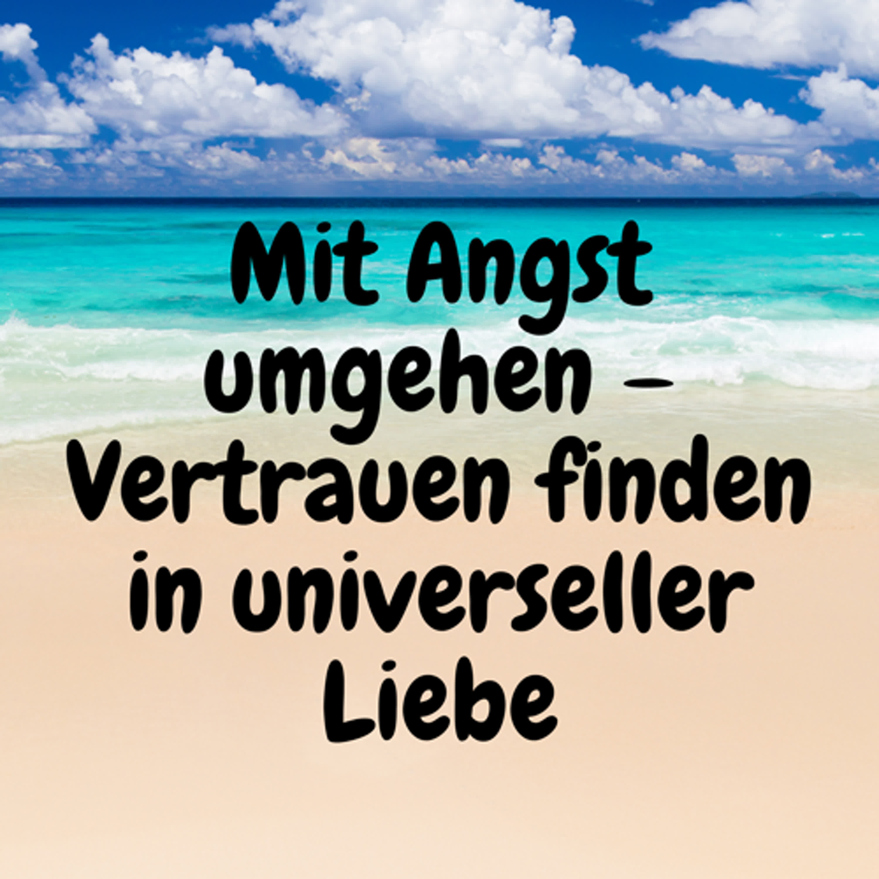 Mit Angst umgehen – Vertrauen finden in universeller Liebe episode artwork