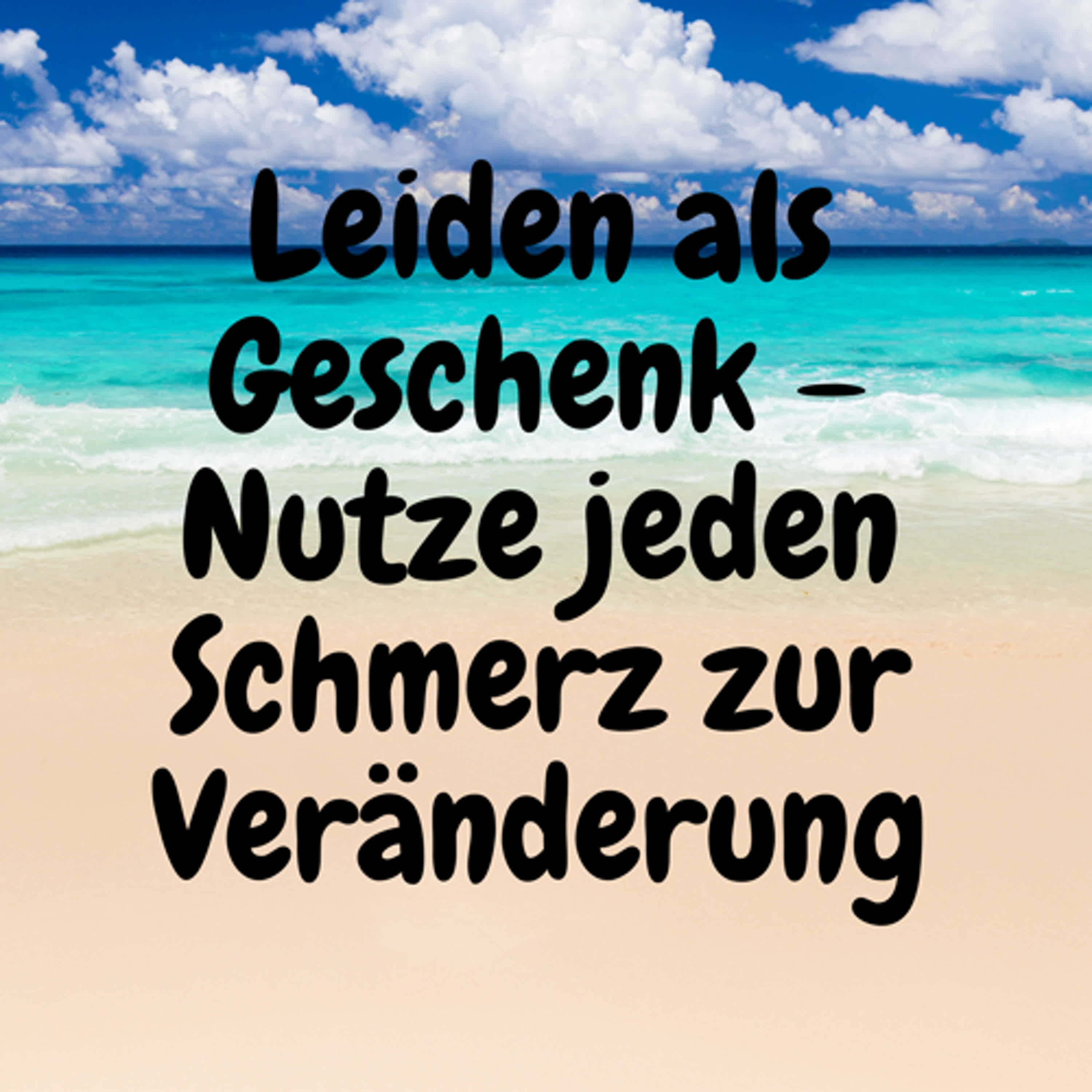 Leiden als Geschenk – Nutze jeden Schmerz zur Veränderung episode artwork