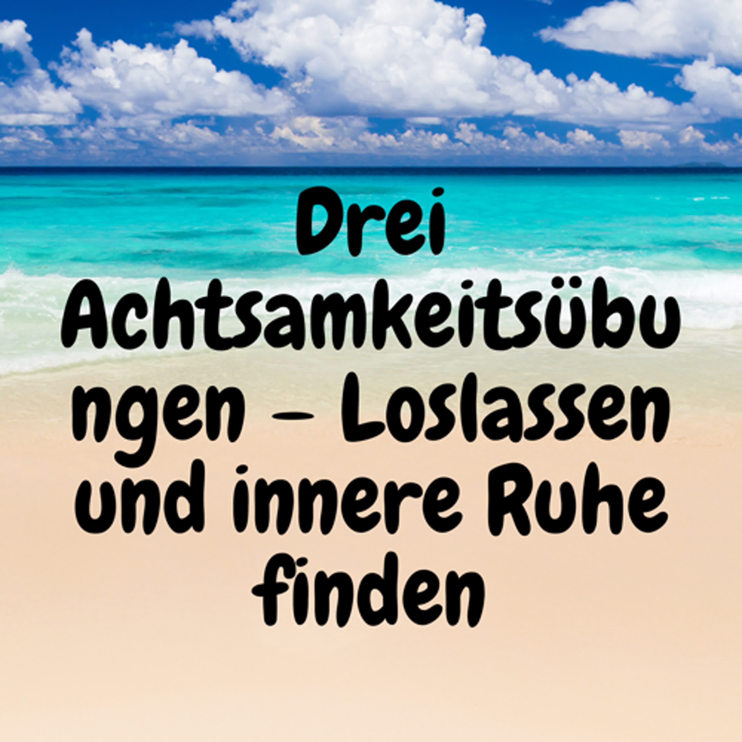 Drei Achtsamkeitsübungen – Loslassen und innere Ruhe finden episode artwork