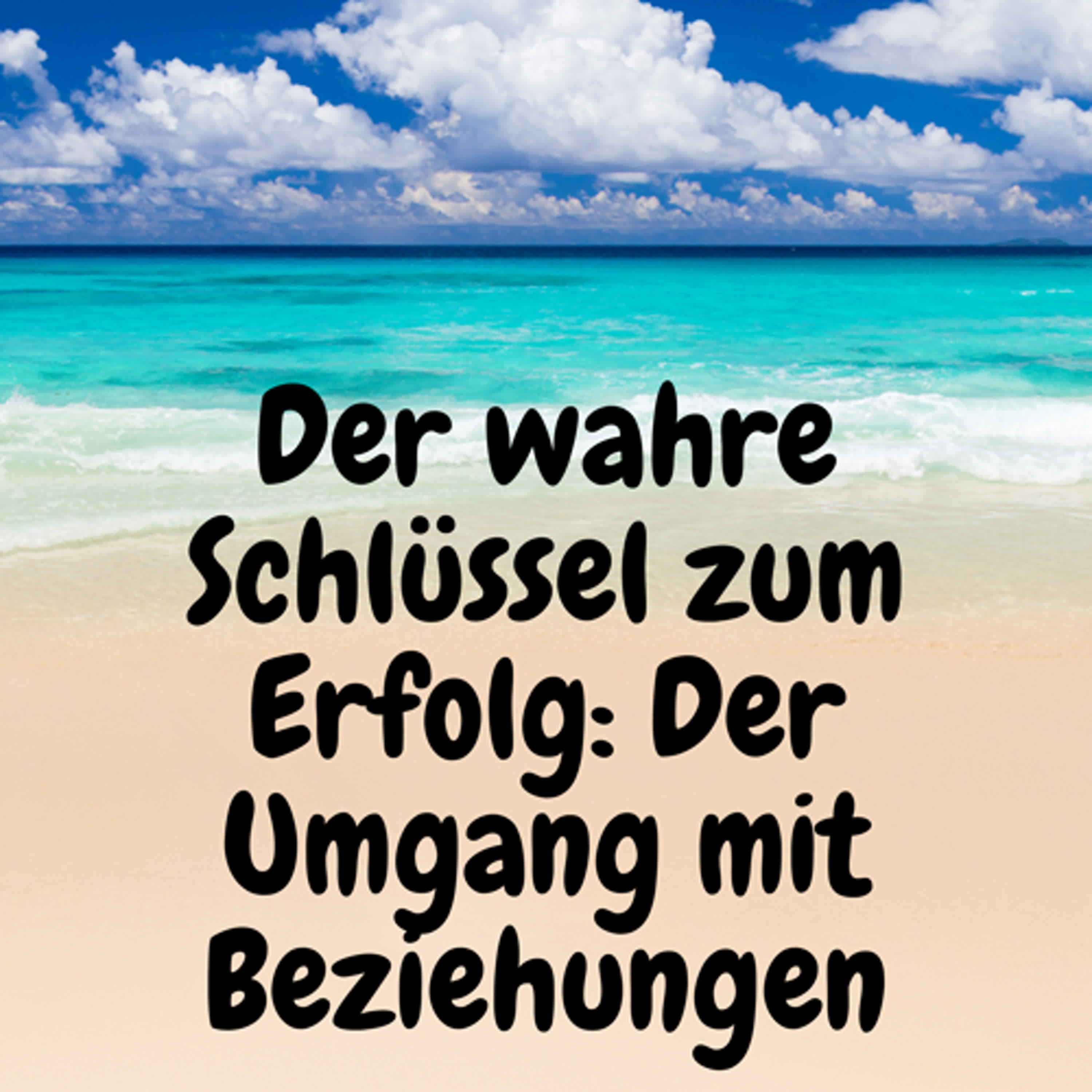 Der wahre Schlüssel zum Erfolg: Der Umgang mit Beziehungen episode artwork