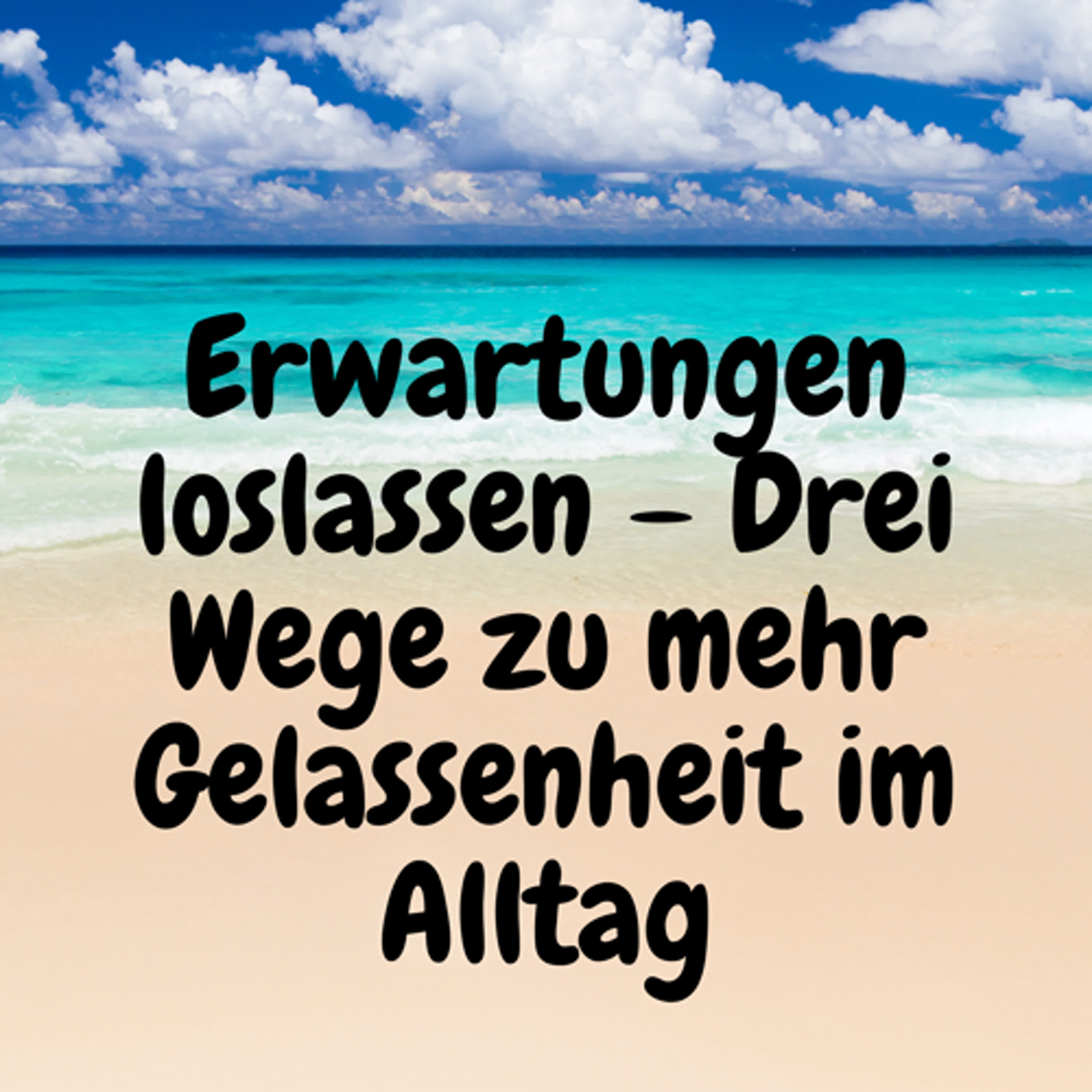 Erwartungen loslassen – Drei Wege zu mehr Gelassenheit im Alltag episode artwork