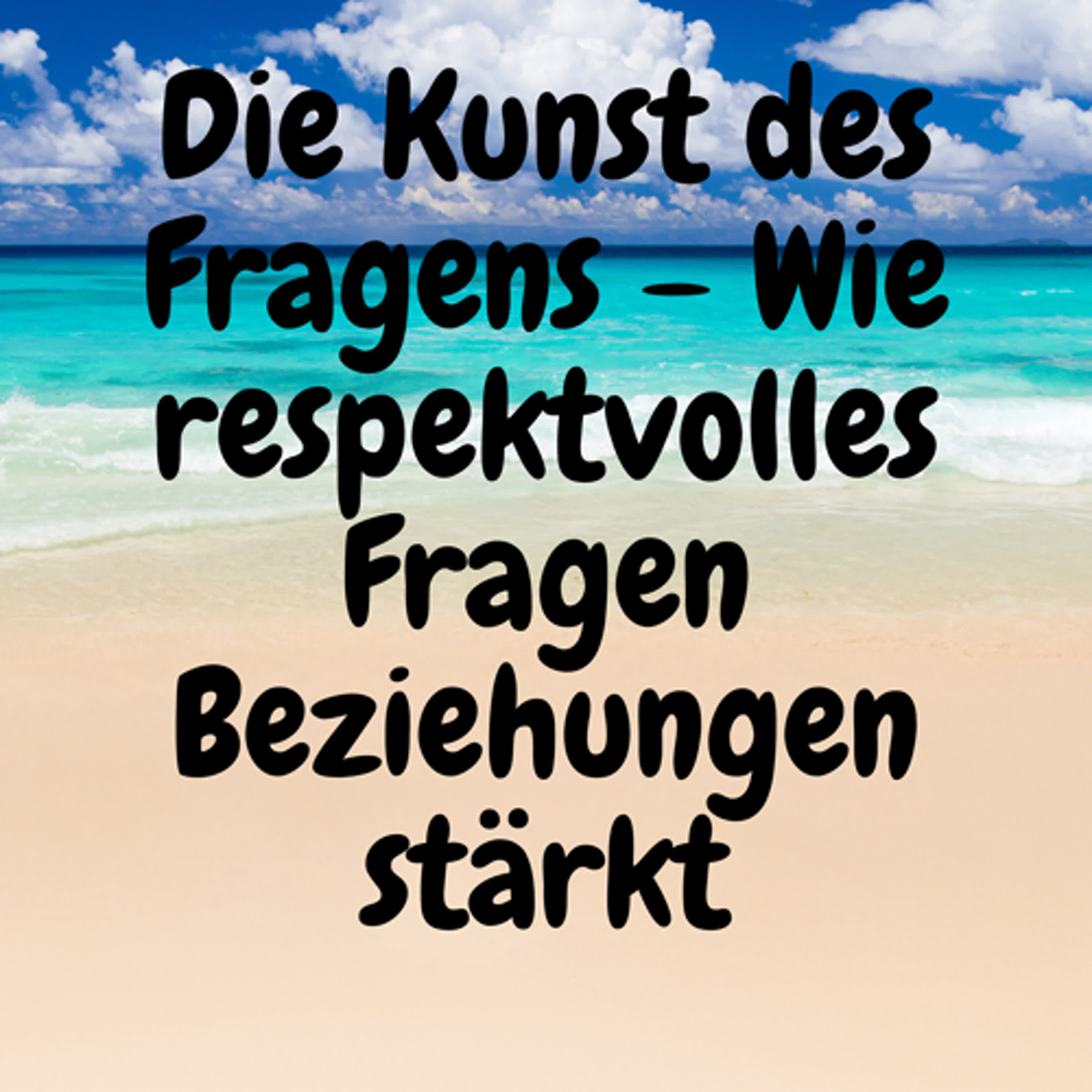 Die Kunst des Fragens – Wie respektvolles Fragen Beziehungen stärkt episode artwork