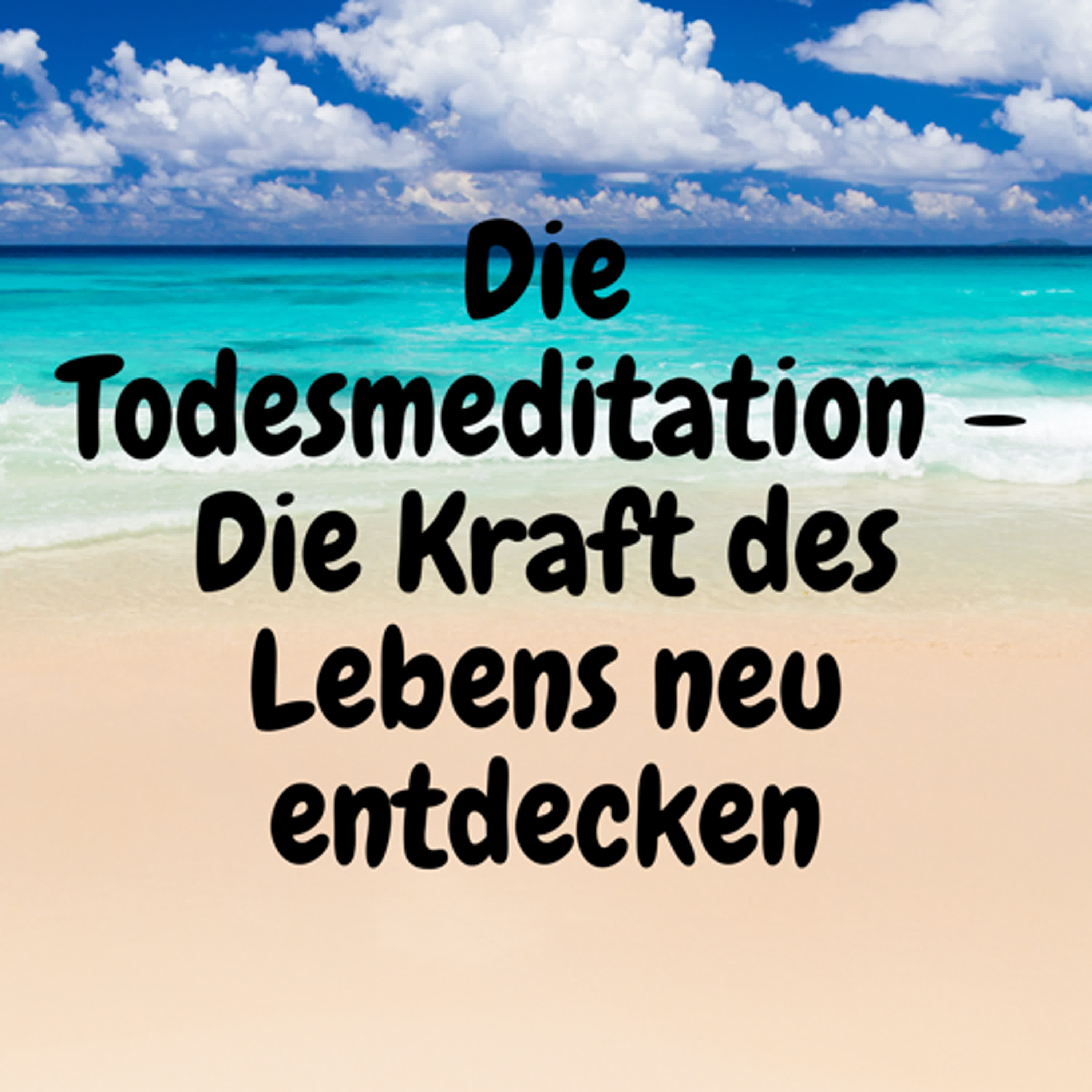 Die Todesmeditation – Die Kraft des Lebens neu entdecken episode artwork