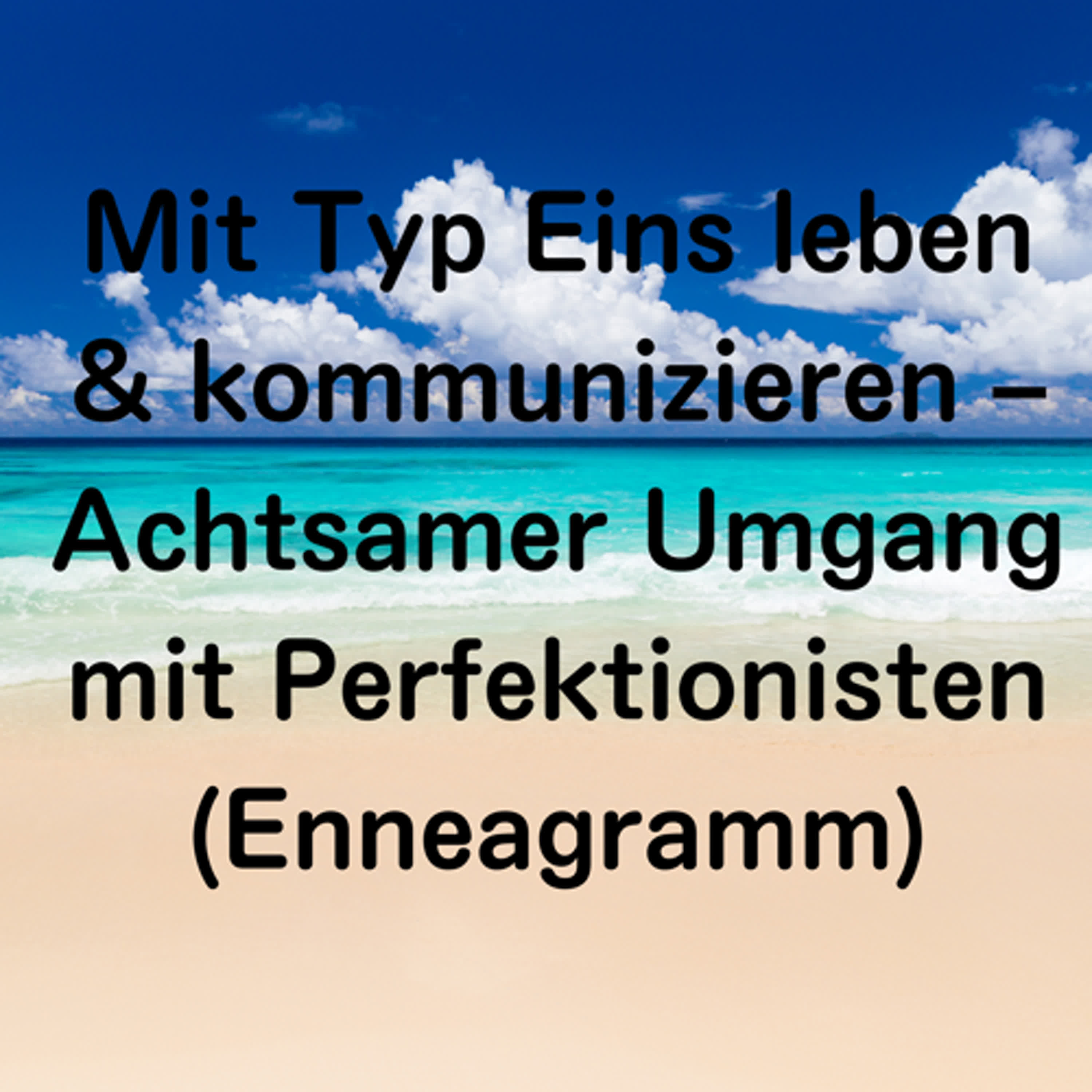 Mit Typ Eins leben & kommunizieren – Achtsamer Umgang mit Perfektionisten (Enneagramm) episode artwork