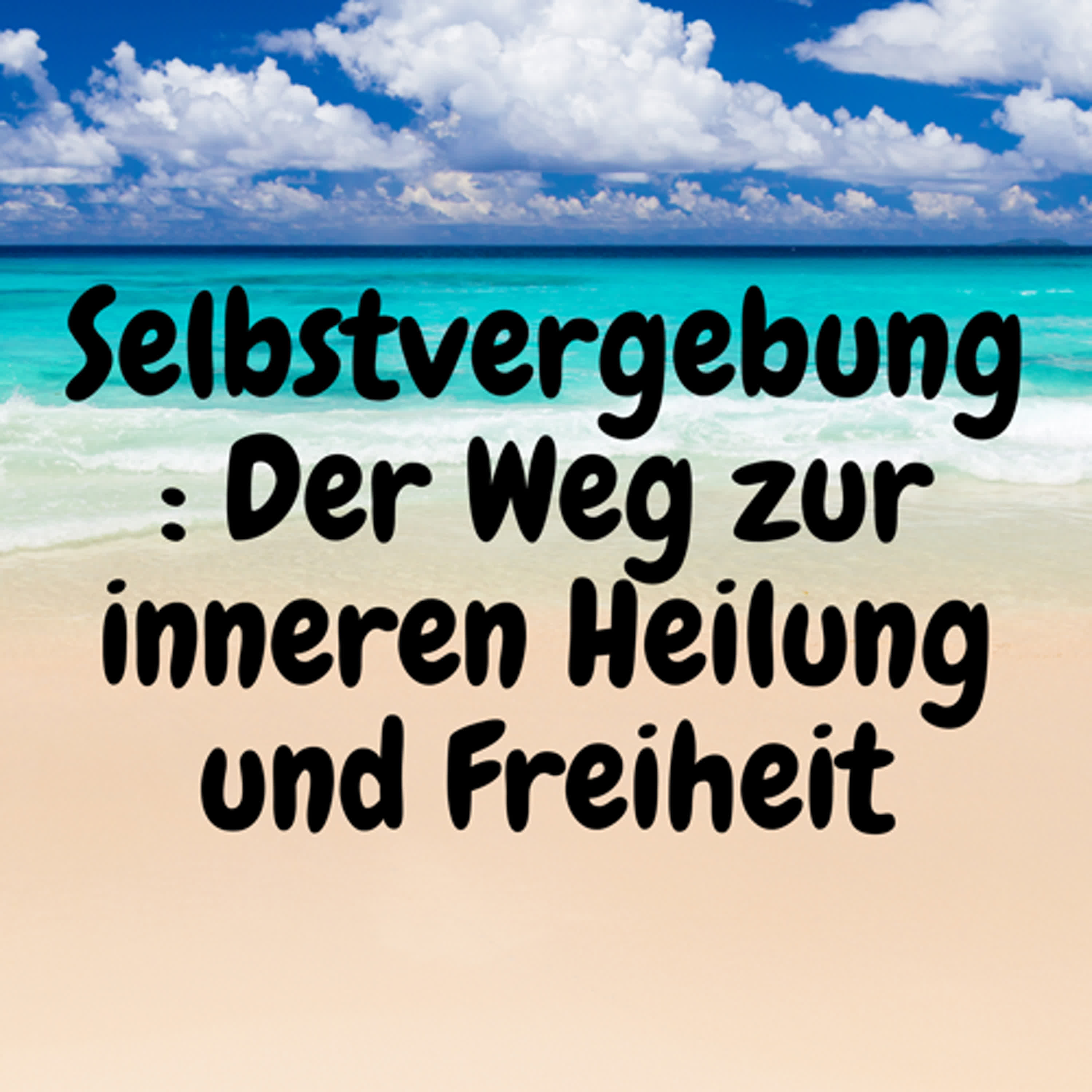 Selbstvergebung: Der Weg zur inneren Heilung und Freiheit episode artwork