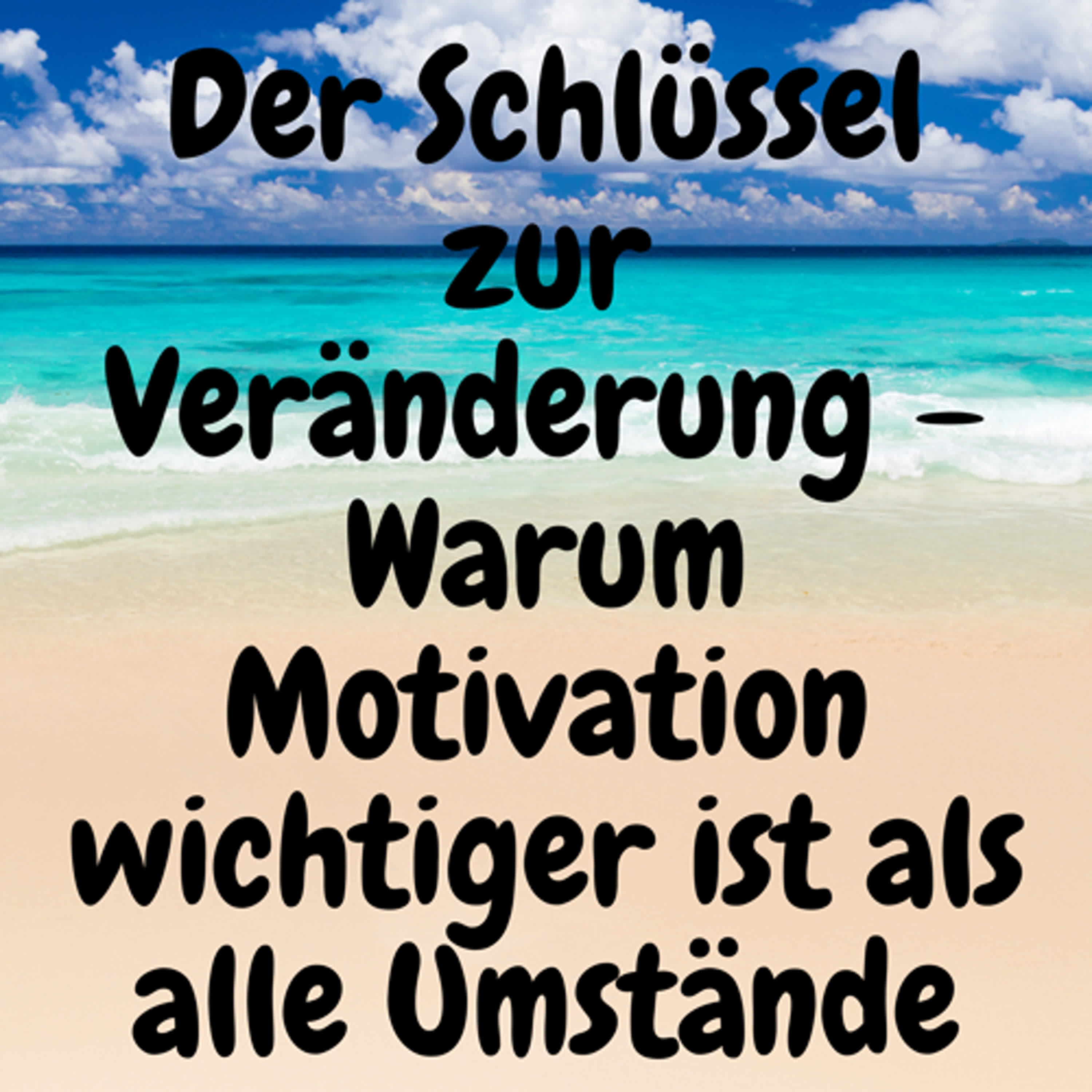 Der Schlüssel zur Veränderung – Warum Motivation wichtiger ist als alle Umstände episode artwork