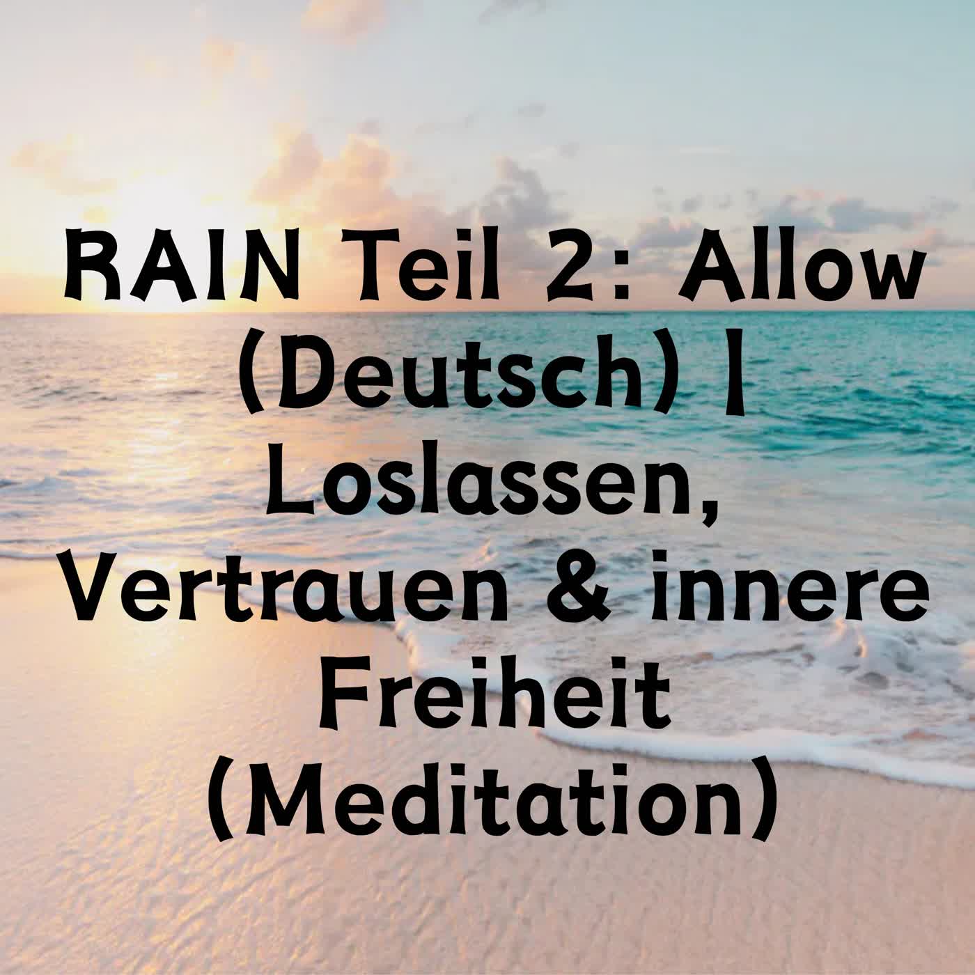 RAIN Teil 2: Allow | Loslassen, Vertrauen & innere Freiheit (Meditation) episode artwork