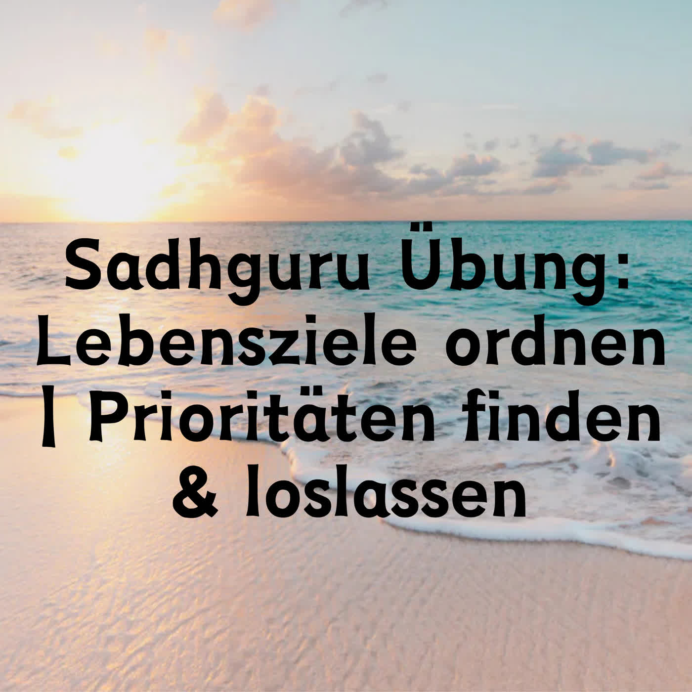 Sadhguru Übung: Lebensziele ordnen | Prioritäten finden & loslassen episode artwork