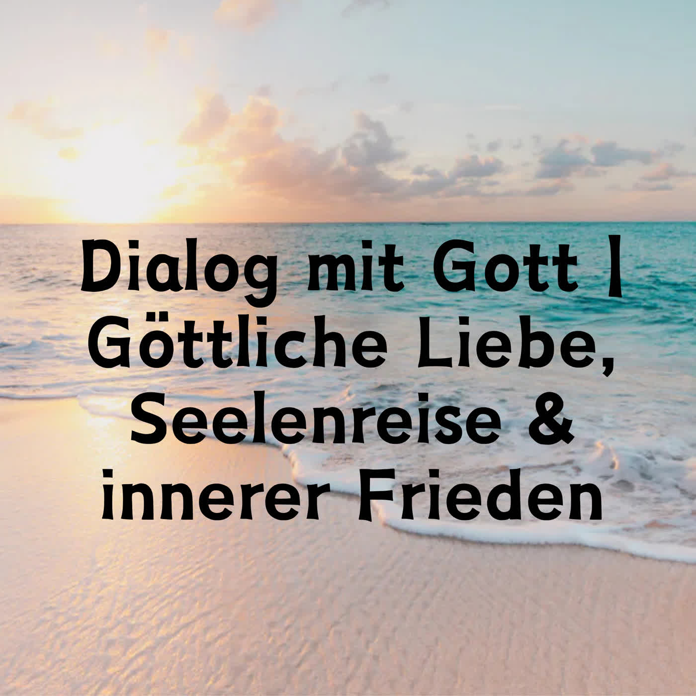 Dialog mit Gott | Göttliche Liebe, Seelenreise & innerer Frieden episode artwork