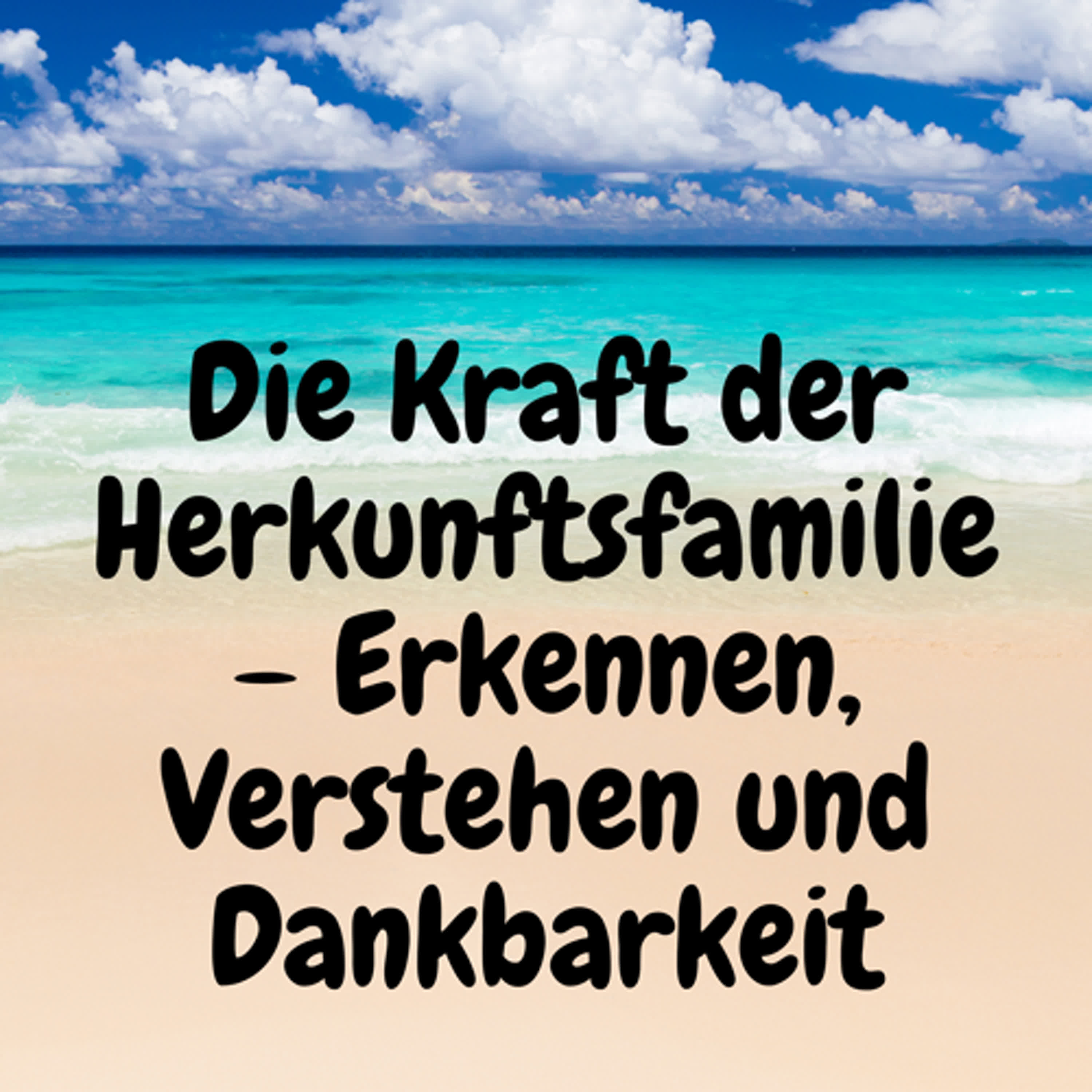Die Kraft der Herkunftsfamilie – Erkennen, Verstehen und Dankbarkeit episode artwork