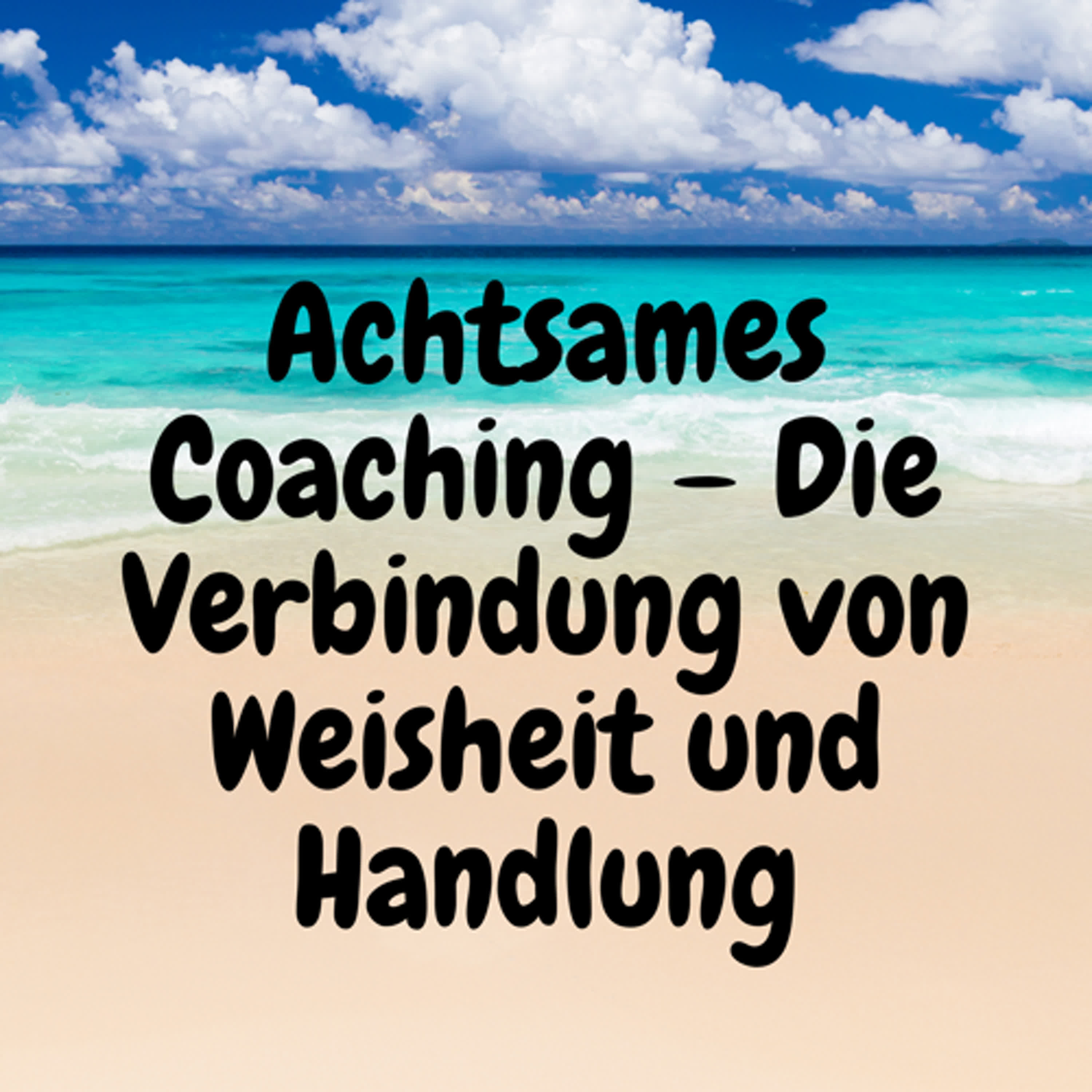 Achtsames Coaching – Die Verbindung von Weisheit und Handlung episode artwork