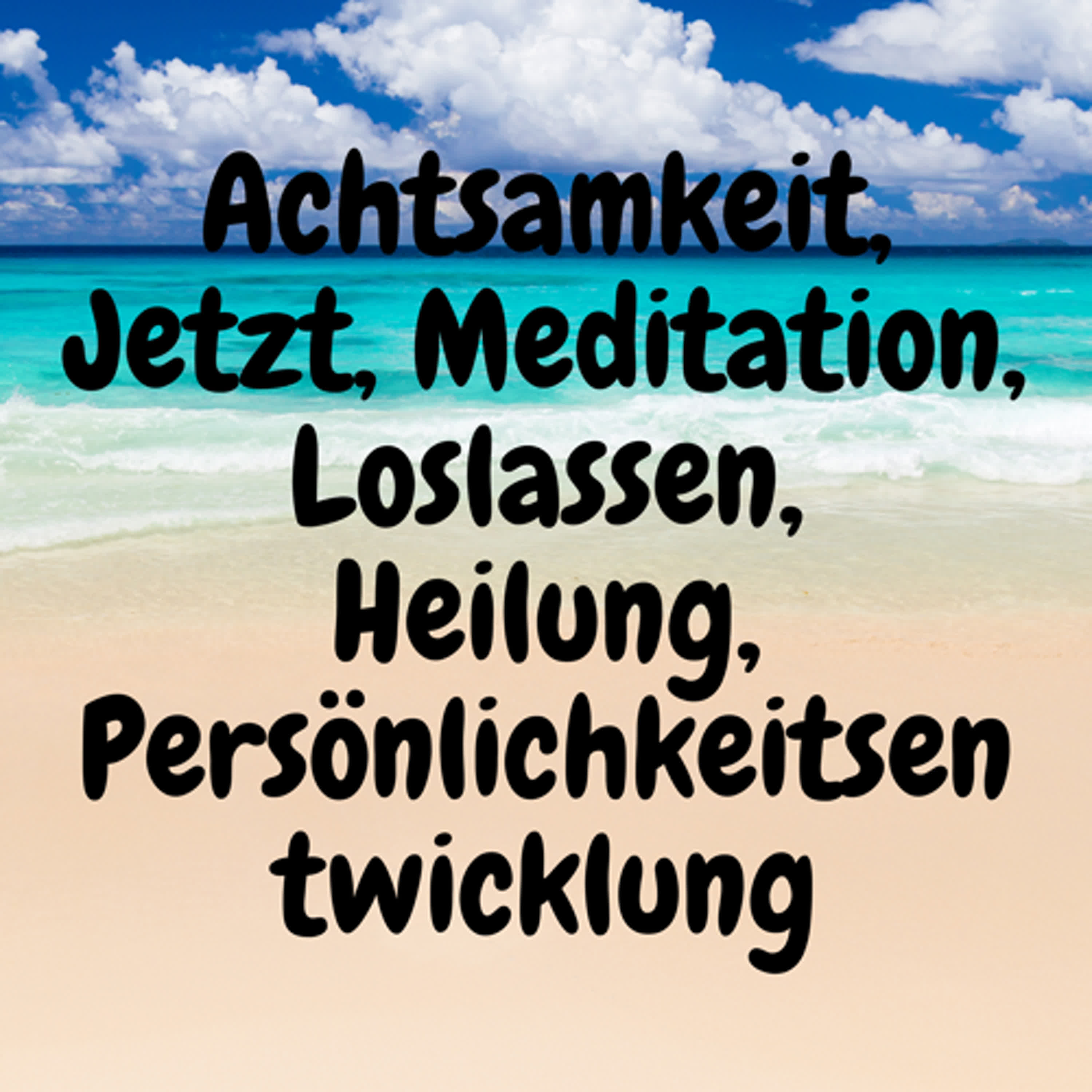Achtsamkeit, Jetzt, Meditation, Loslassen, Heilung, Persönlichkeitsentwicklung episode artwork
