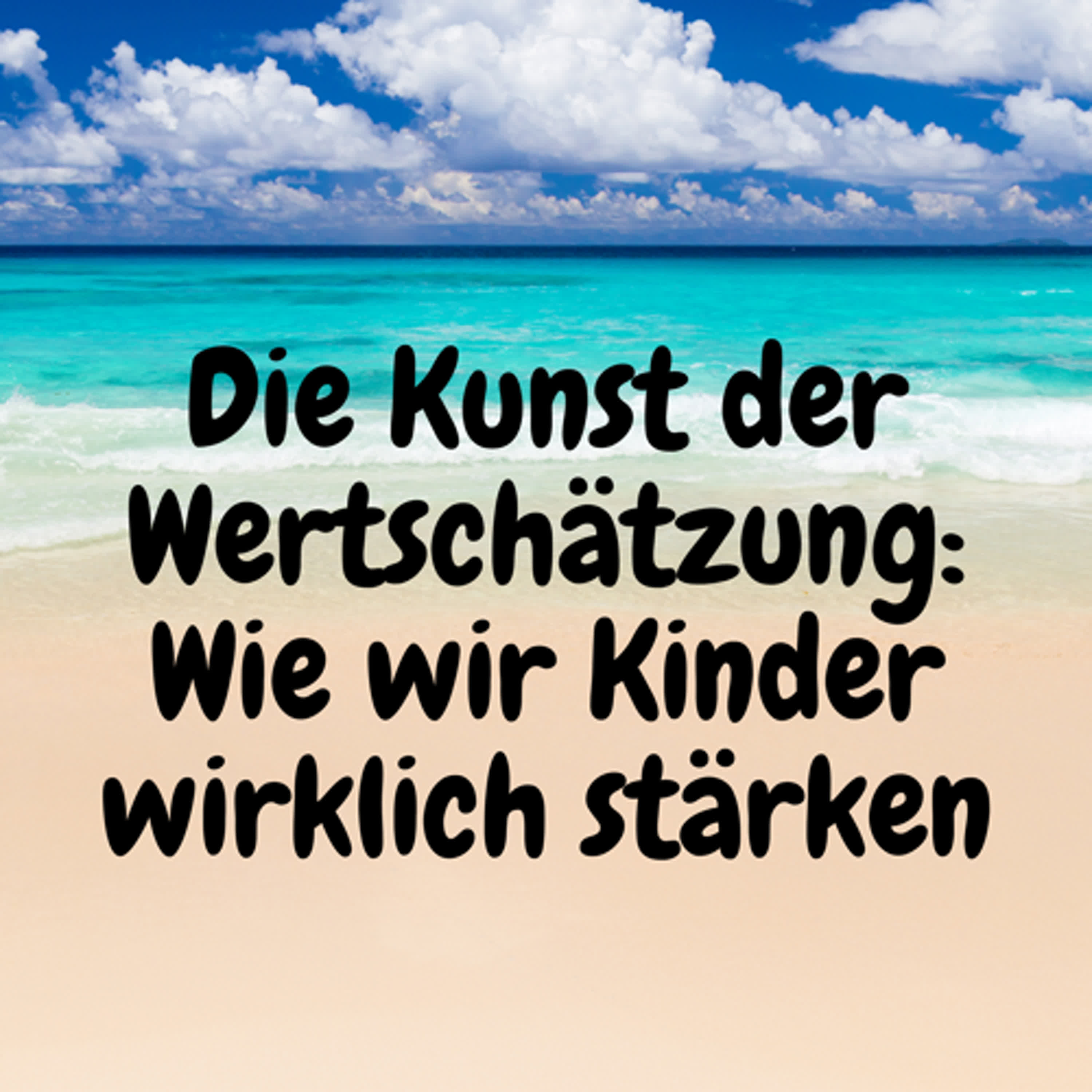 Die Kunst der Wertschätzung: Wie wir Kinder wirklich stärken episode artwork
