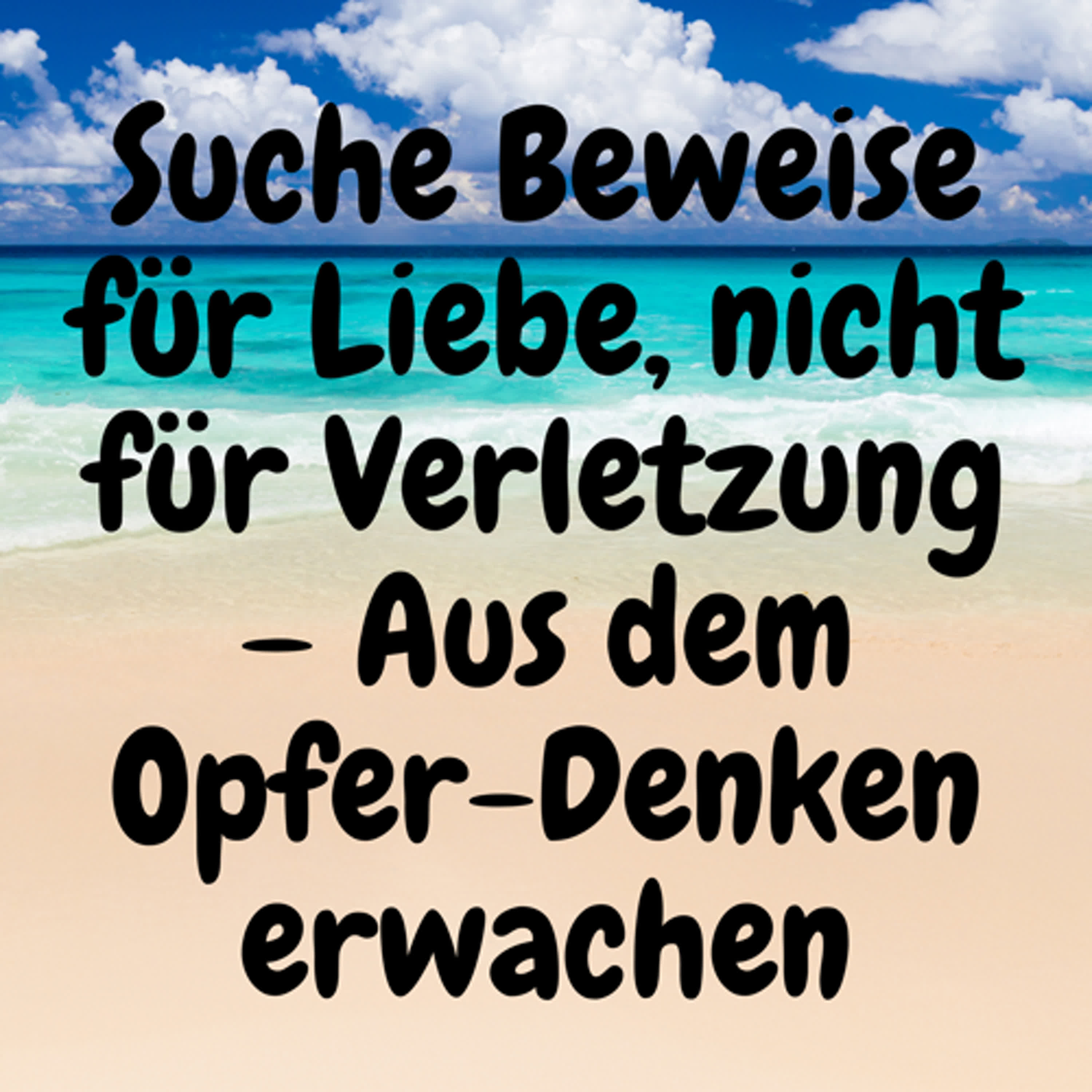 Suche Beweise für Liebe, nicht für Verletzung – Aus dem Opfer-Denken erwachen episode artwork