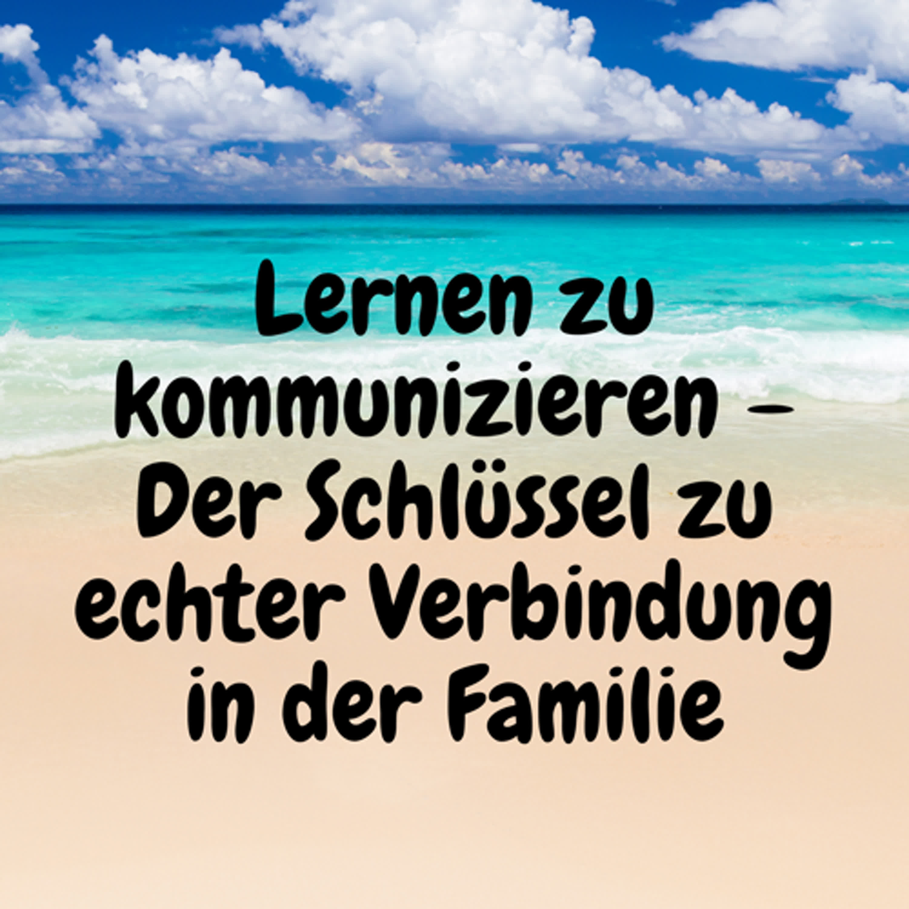 Lernen zu kommunizieren – Der Schlüssel zu echter Verbindung in der Familie episode artwork