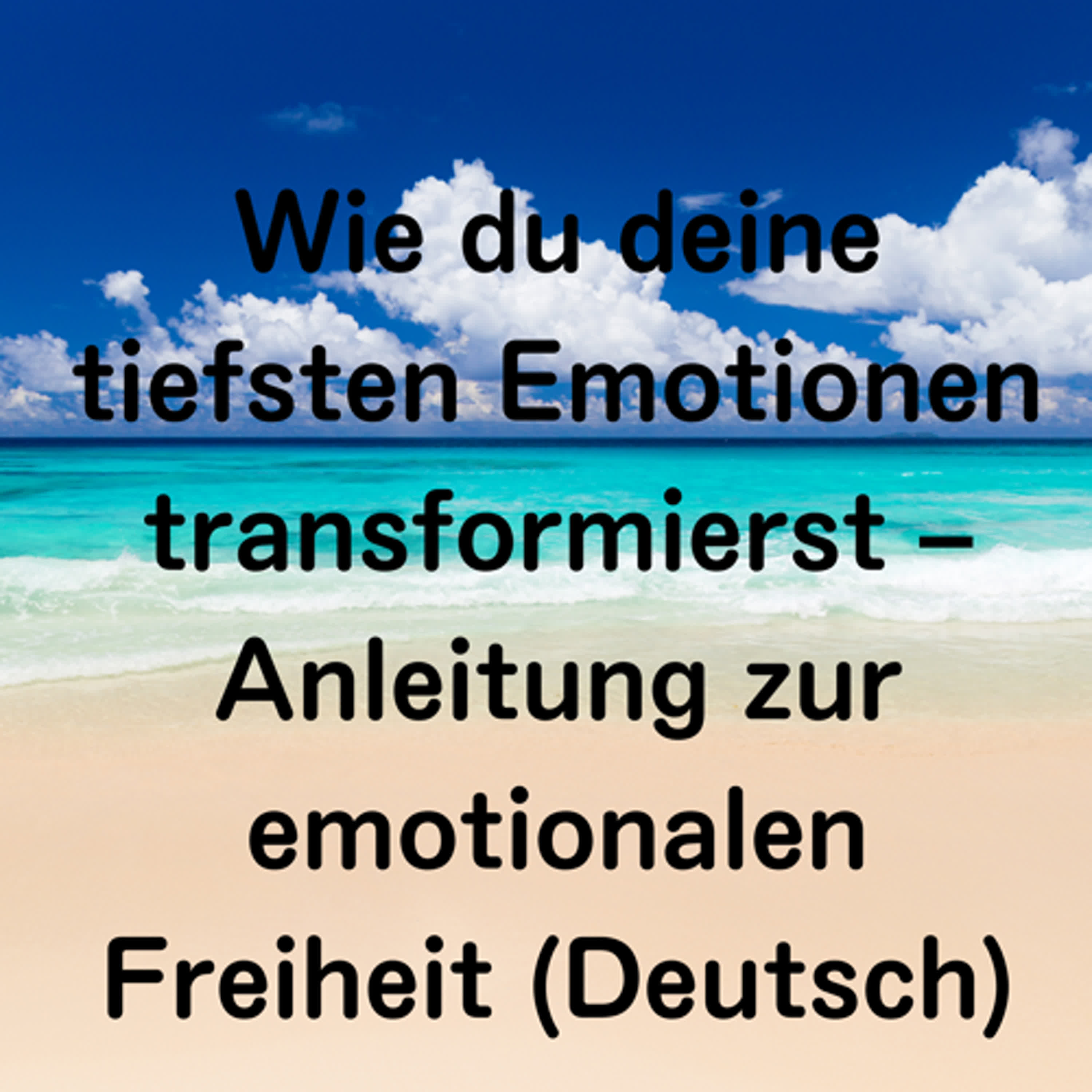 Wie du deine tiefsten Emotionen transformierst – Anleitung zur emotionalen Freiheit (Deutsch) episode artwork