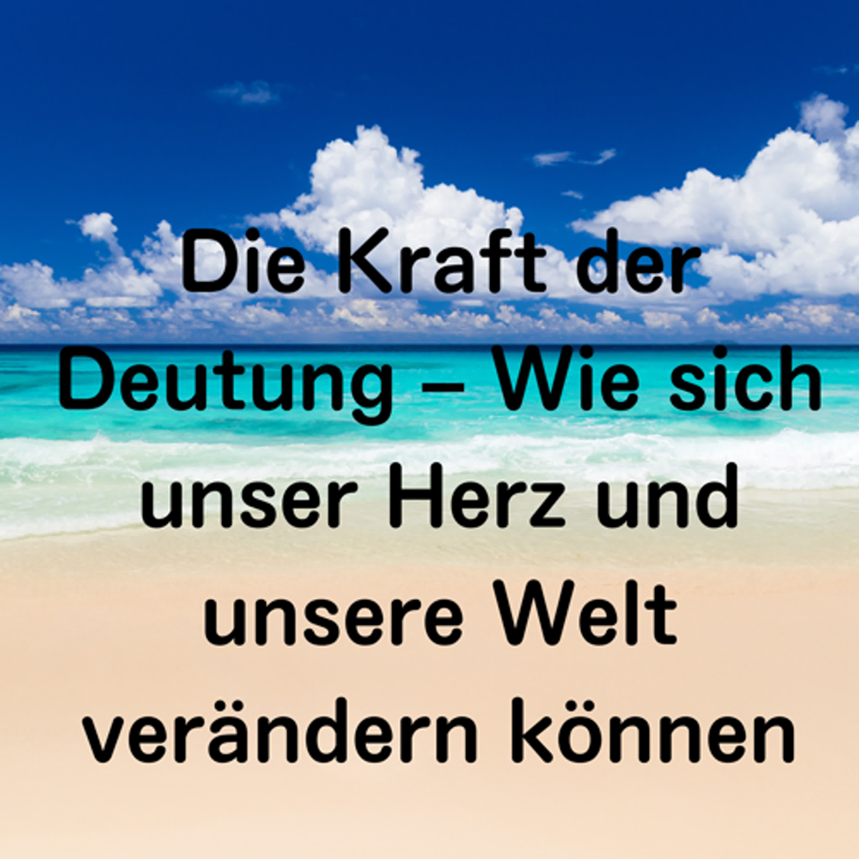 Die Kraft der Deutung – Wie sich unser Herz und unsere Welt verändern können episode artwork