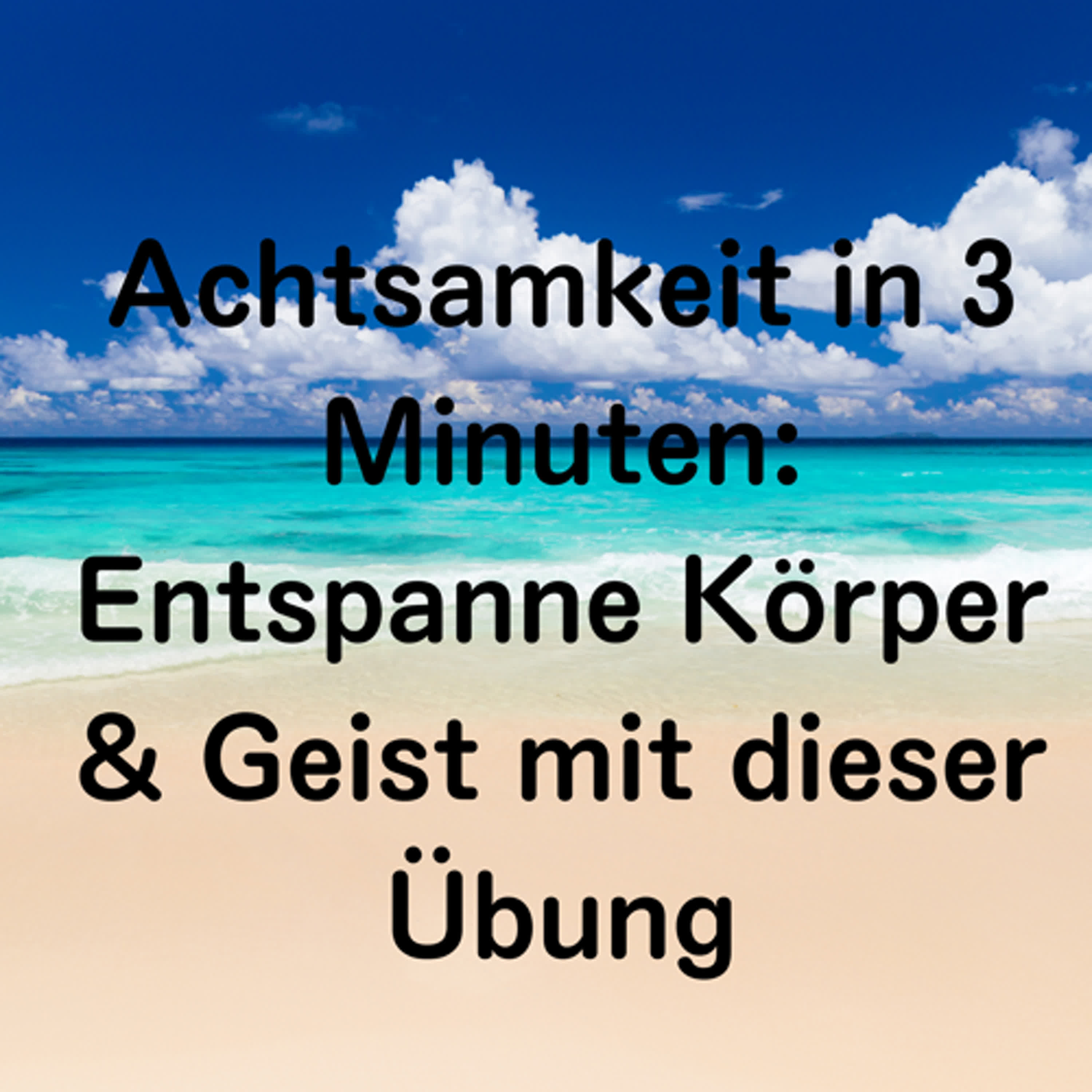 Achtsamkeit in 3 Minuten: Entspanne Körper & Geist mit dieser Übung episode artwork