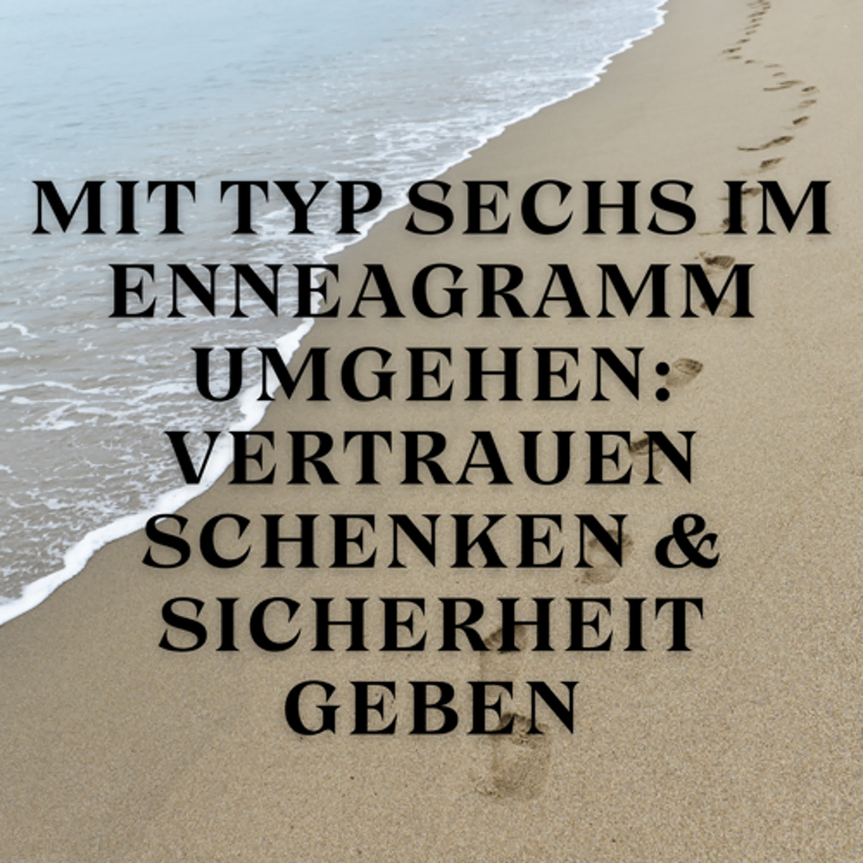 Mit Typ Sechs im Enneagramm umgehen: Vertrauen schenken & Sicherheit geben episode artwork