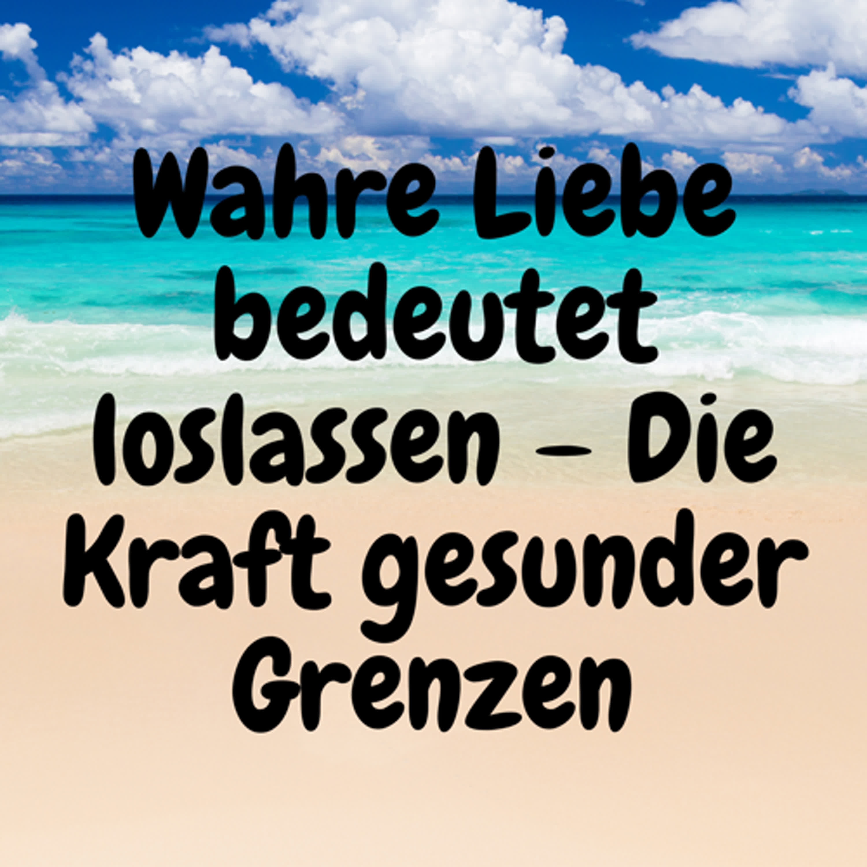 Wahre Liebe bedeutet loslassen – Die Kraft gesunder Grenzen episode artwork