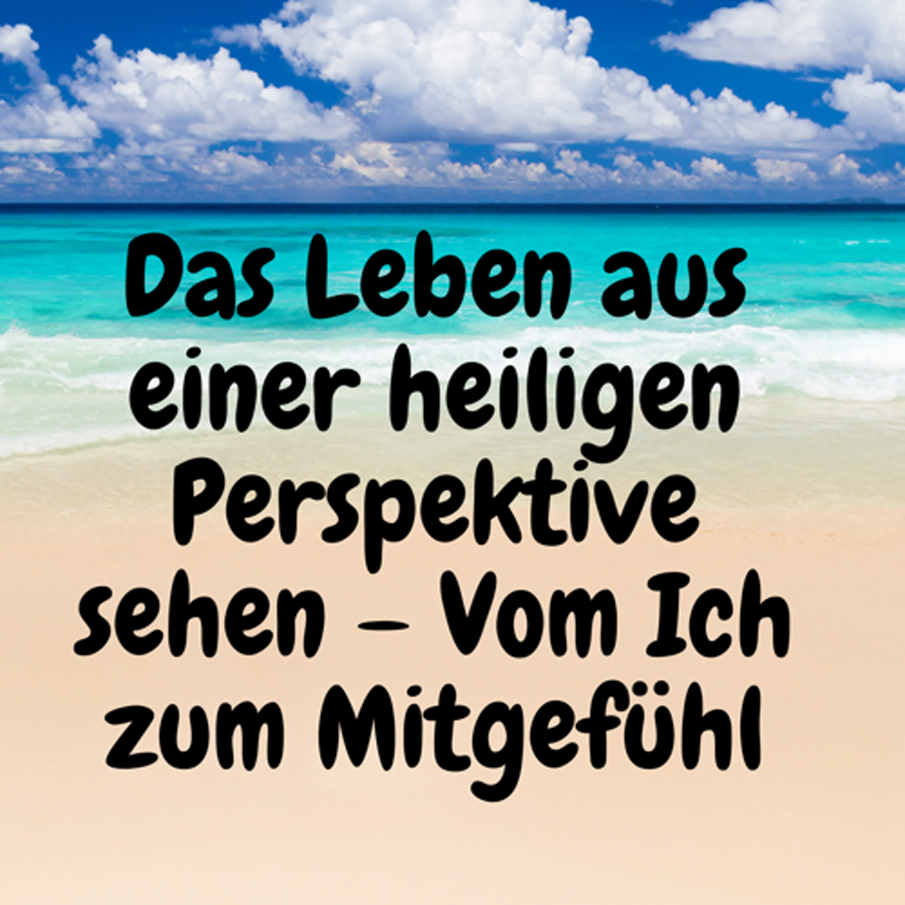 Das Leben aus einer heiligen Perspektive sehen – Vom Ich zum Mitgefühl episode artwork