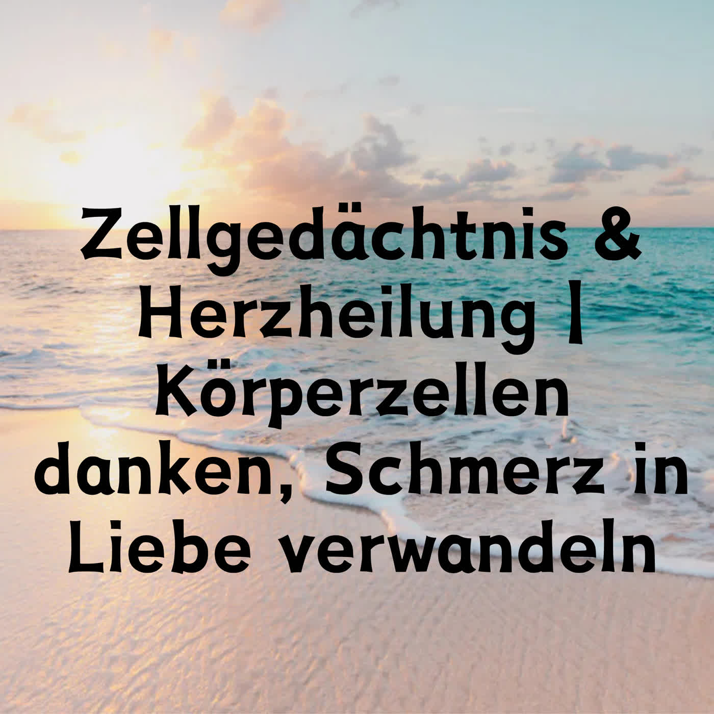 Zellgedächtnis & Herzheilung | Körperzellen danken, Schmerz in Liebe verwandeln episode artwork