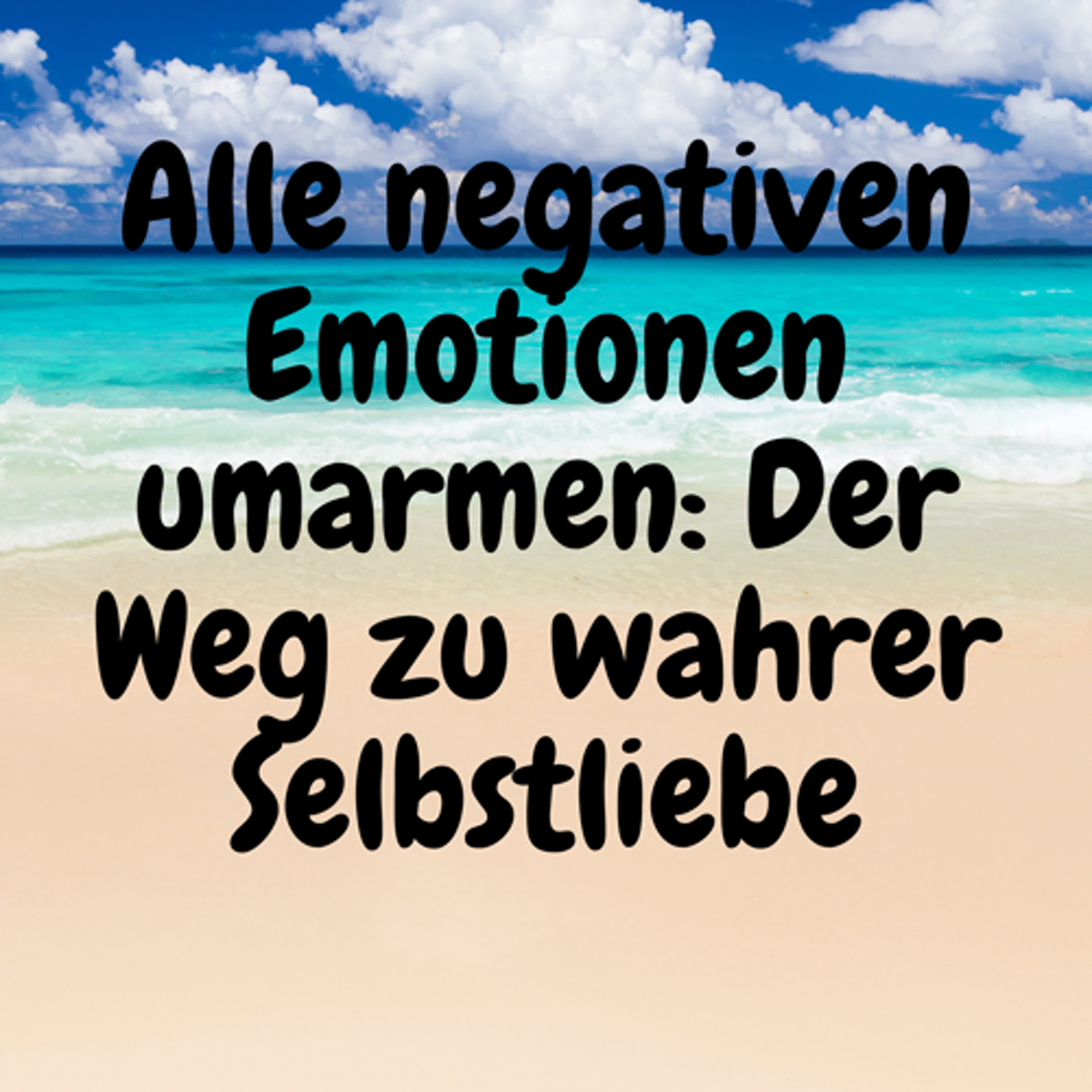 Alle negativen Emotionen umarmen: Der Weg zu wahrer Selbstliebe episode artwork