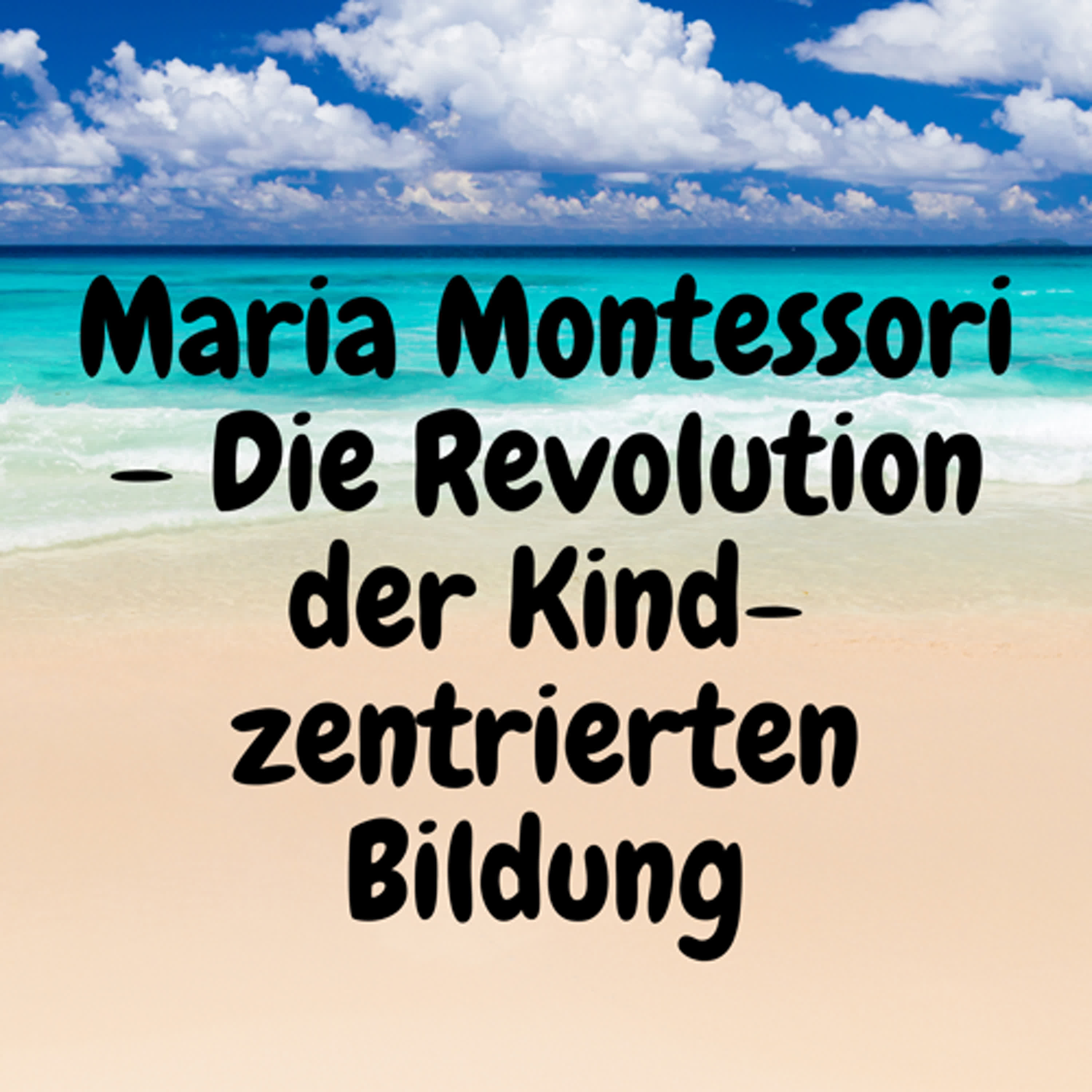 Maria Montessori – Die Revolution der Kind-zentrierten Bildung episode artwork