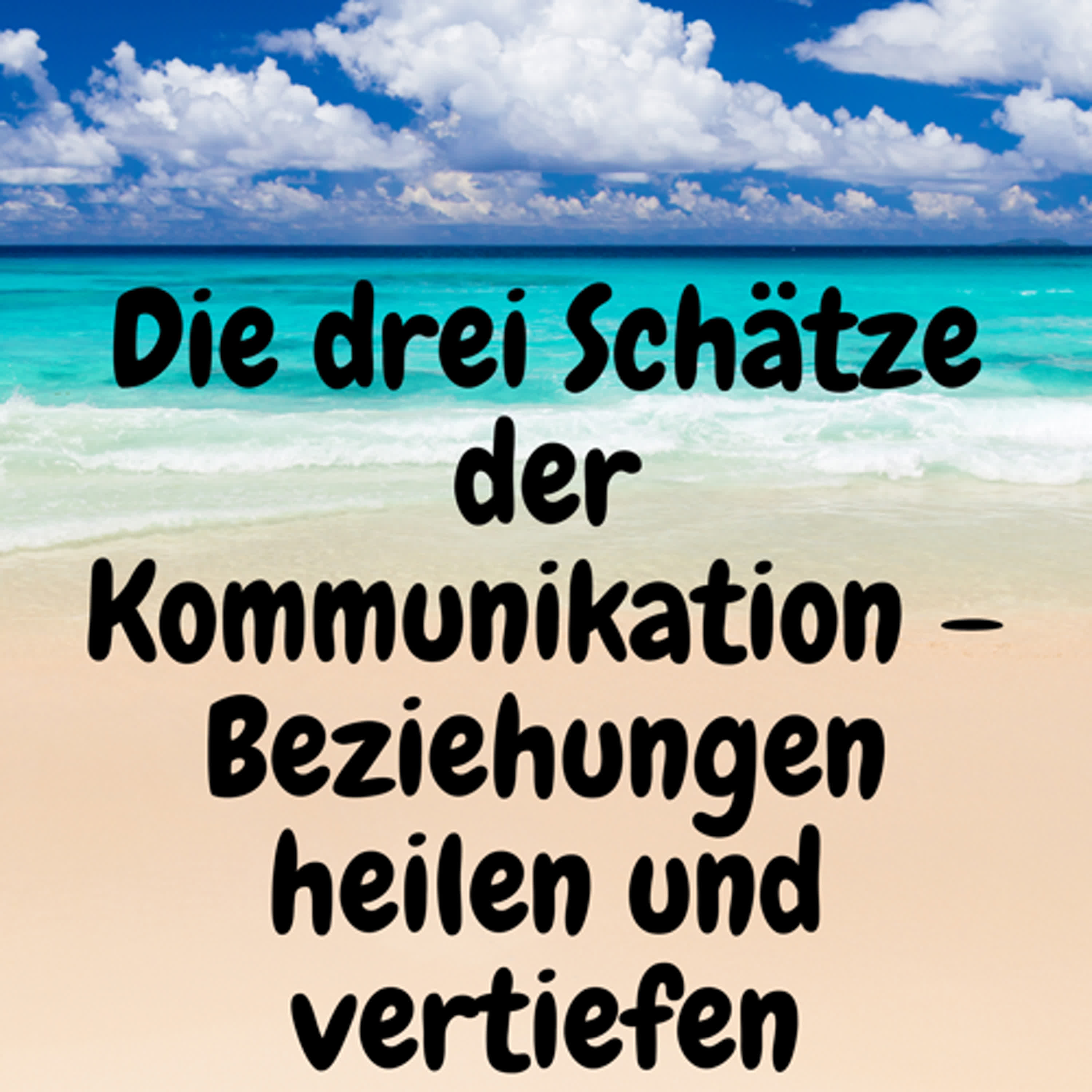 Die drei Schätze der Kommunikation – Beziehungen heilen und vertiefen episode artwork