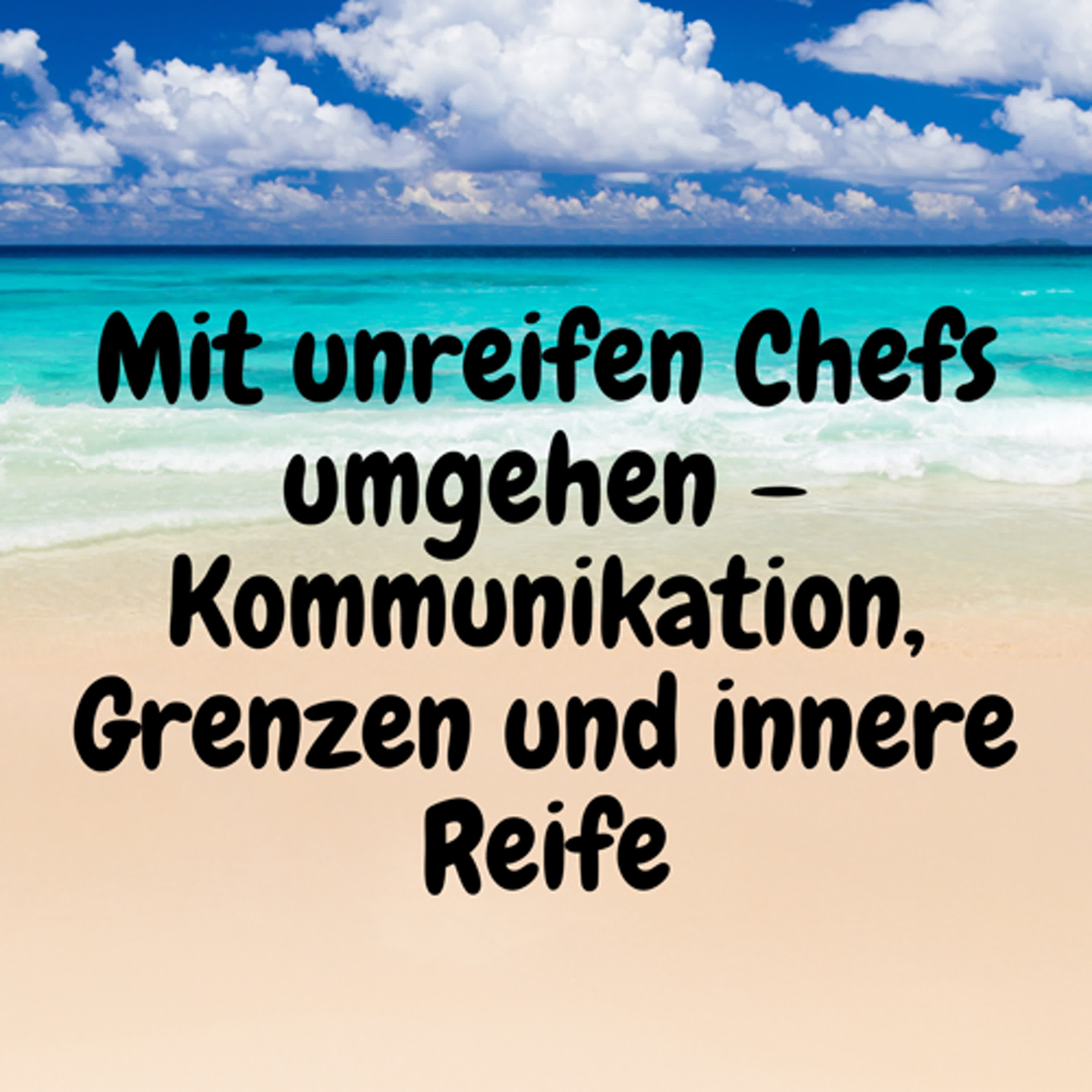 Mit unreifen Chefs umgehen – Kommunikation, Grenzen und innere Reife episode artwork