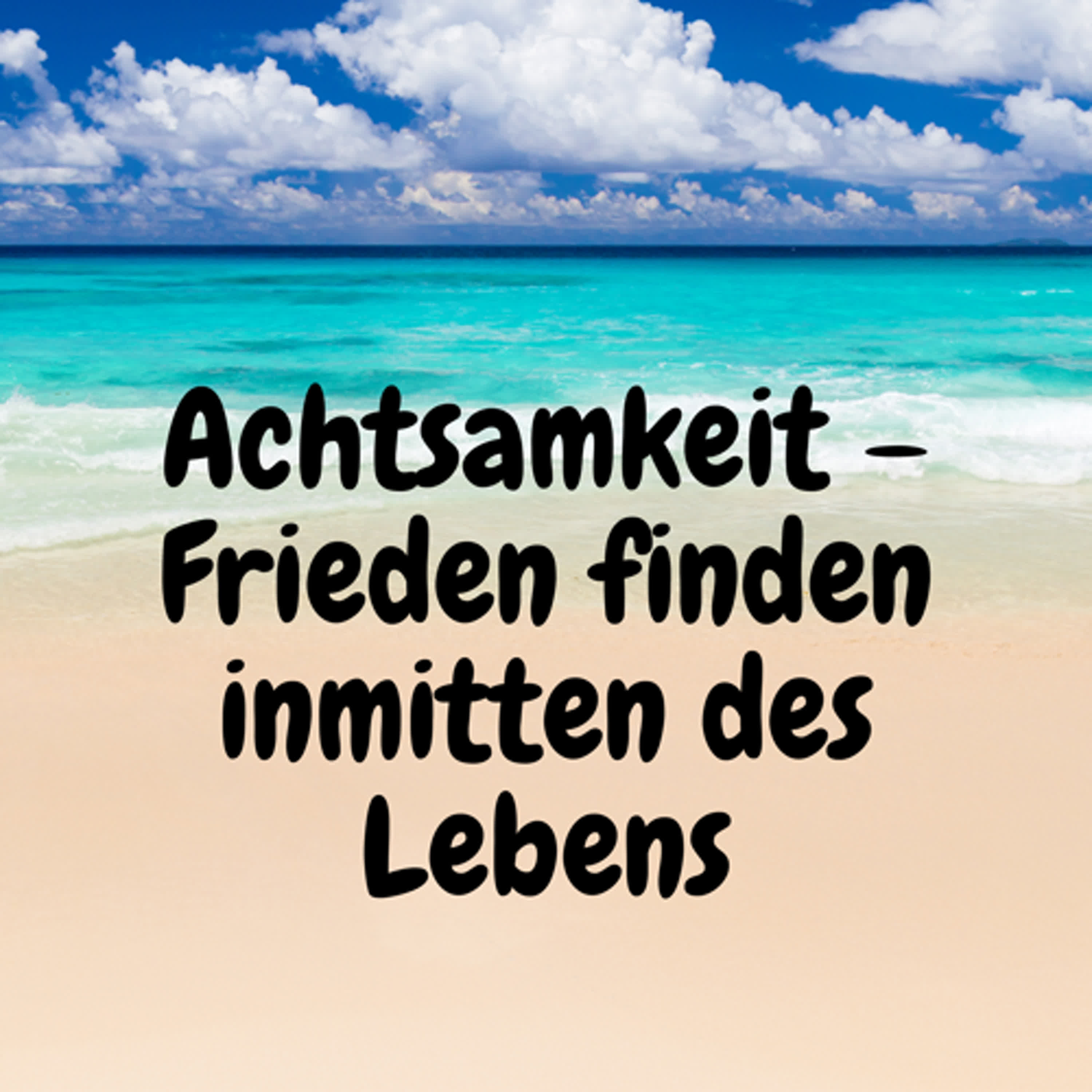 Achtsamkeit – Frieden finden inmitten des Lebens episode artwork