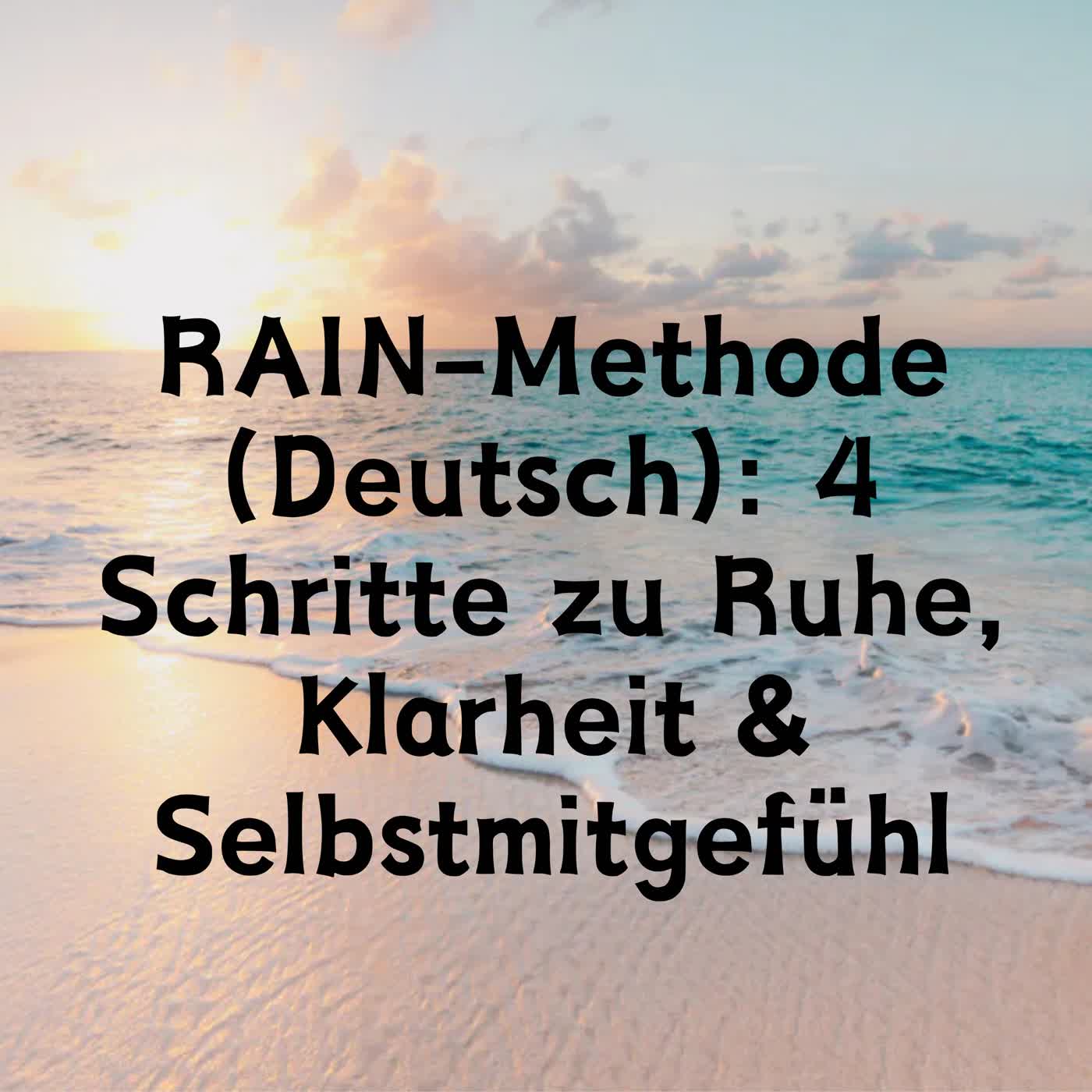 RAIN-Methode: 4 Schritte zu Ruhe, Klarheit & Selbstmitgefühl episode artwork