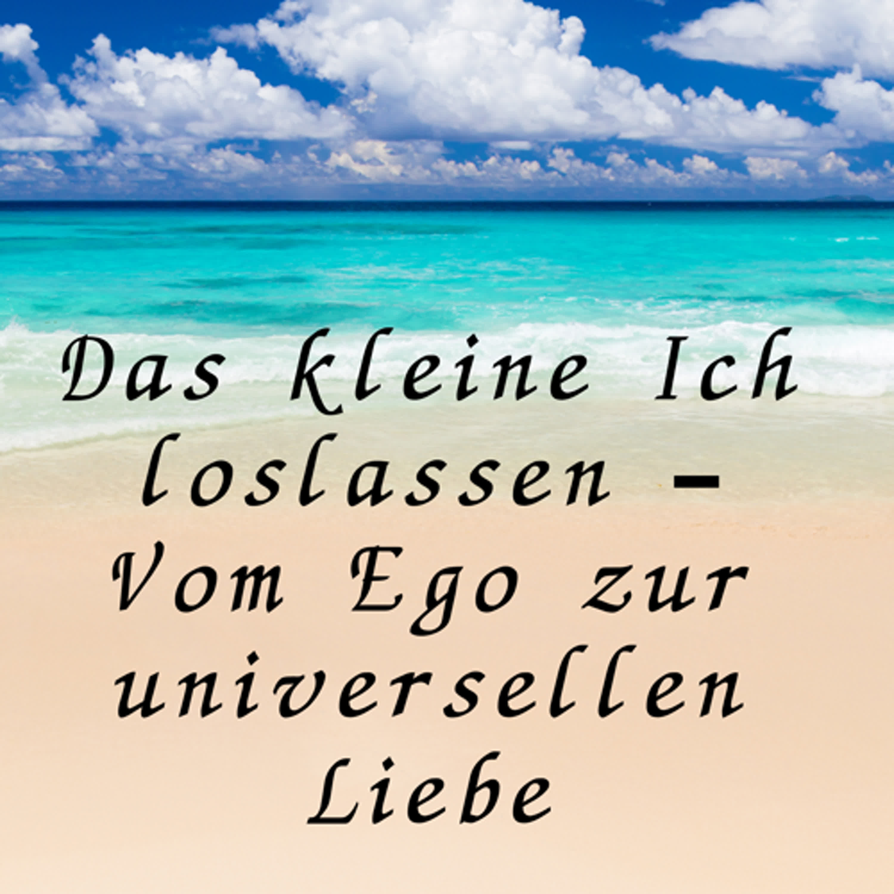 Das kleine Ich loslassen – Vom Ego zur universellen Liebe episode artwork