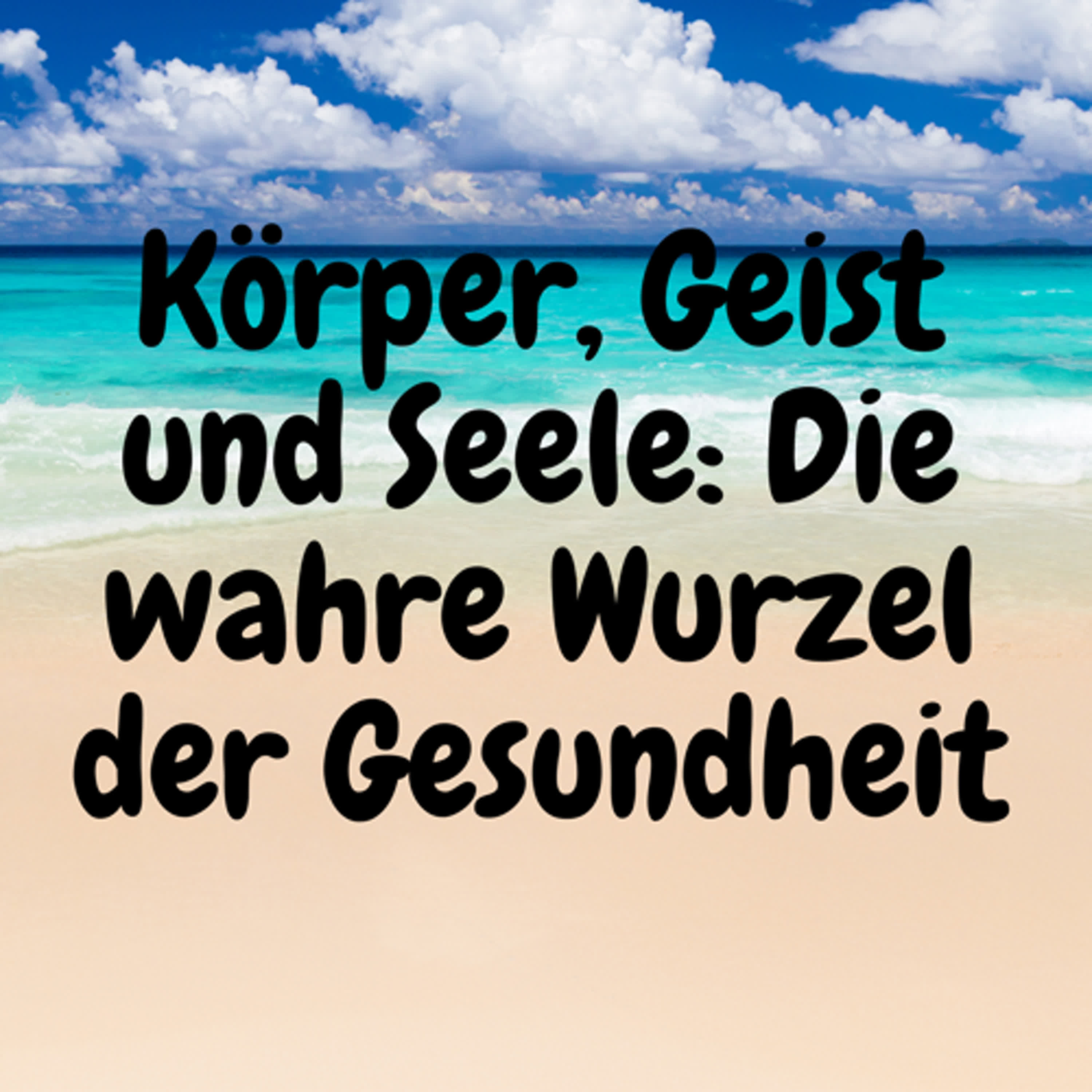 Körper, Geist und Seele: Die wahre Wurzel der Gesundheit episode artwork